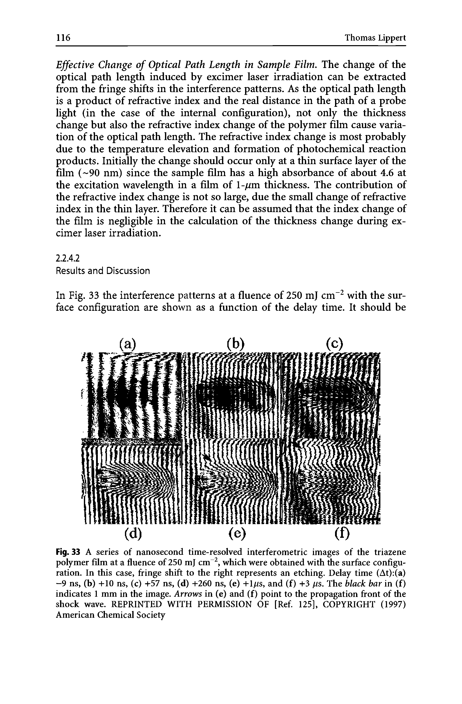 Fig. 33 A series of nanosecond time-resolved interferometric images of the triazene polymer film at a fluence of 250 mj cm 2, which were obtained with the surface configuration. In this case, fringe shift to the right represents an etching. Delay time (At) (a) -9 ns, (b) +10 ns, (c) +57 ns, (d) +260 ns, (e) +l s, and (f) +3 /is. The black bar in (f) indicates 1 mm in the image. Arrows in (e) and (f) point to the propagation front of the shock wave. REPRINTED WITH PERMISSION OF [Ref. 125], COPYRIGHT (1997) American Chemical Society...