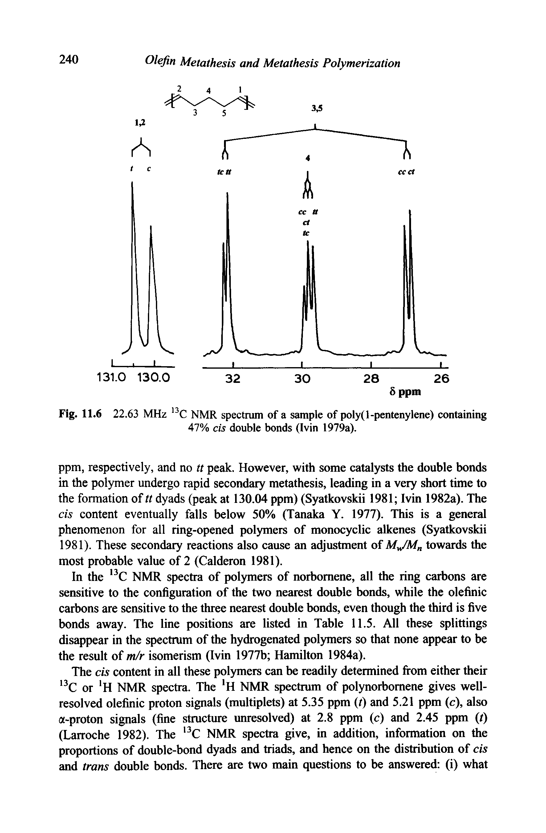 Fig. 11.6 22.63 MHz C NMR spectrum of a sample of poly(l-pentenylene) containing 47% cis double bonds (Ivin 1979a).