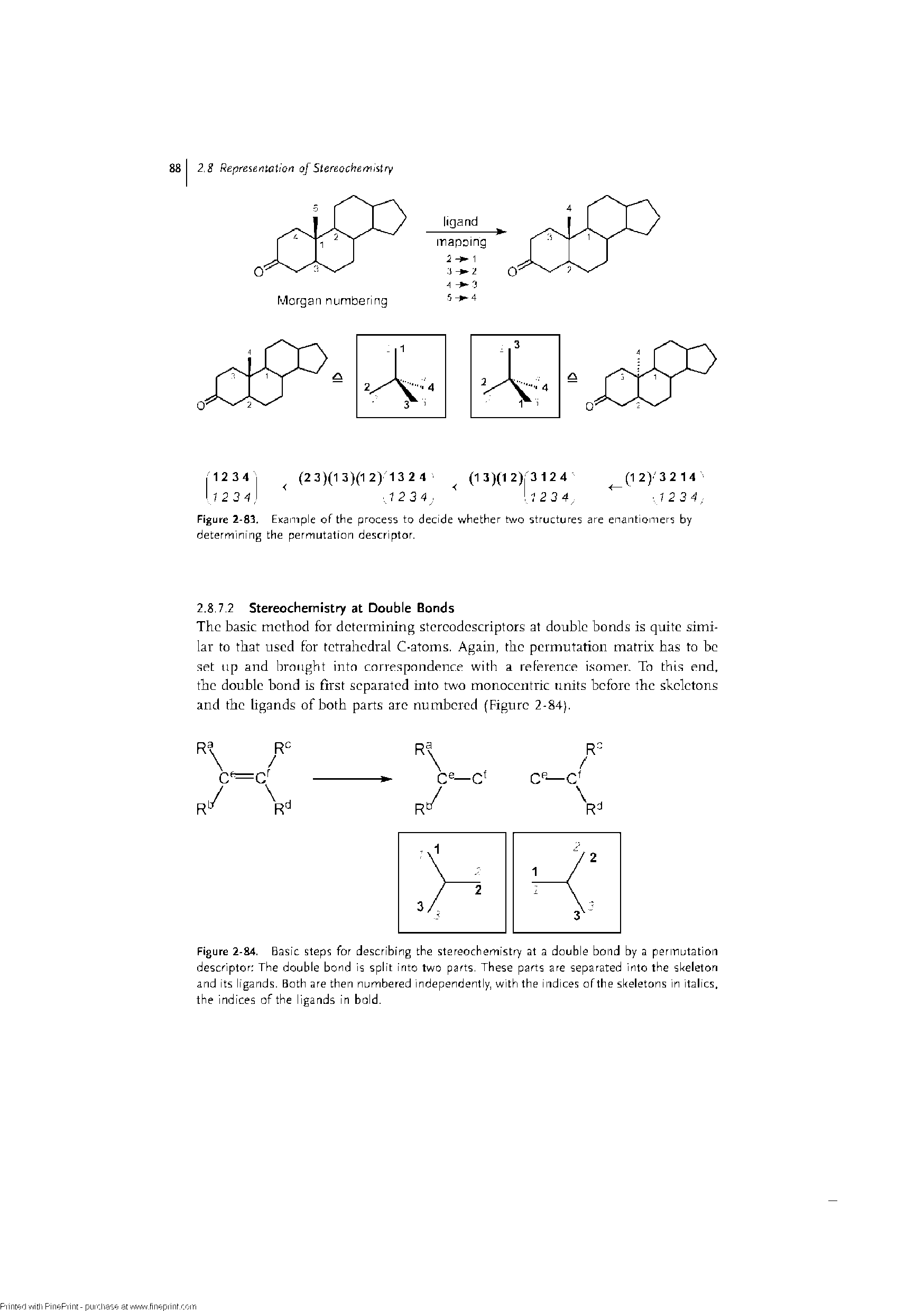 Figure 2-84. Basic steps for describing the stereochemistry at a double bond by a permutation descriptor The double bond is split into two parts, These parts are separated into the skeleton and its ligands. Both are then numbered independently, with the indices ofthe skeletons in italics, the indices ofthe ligands in bold.