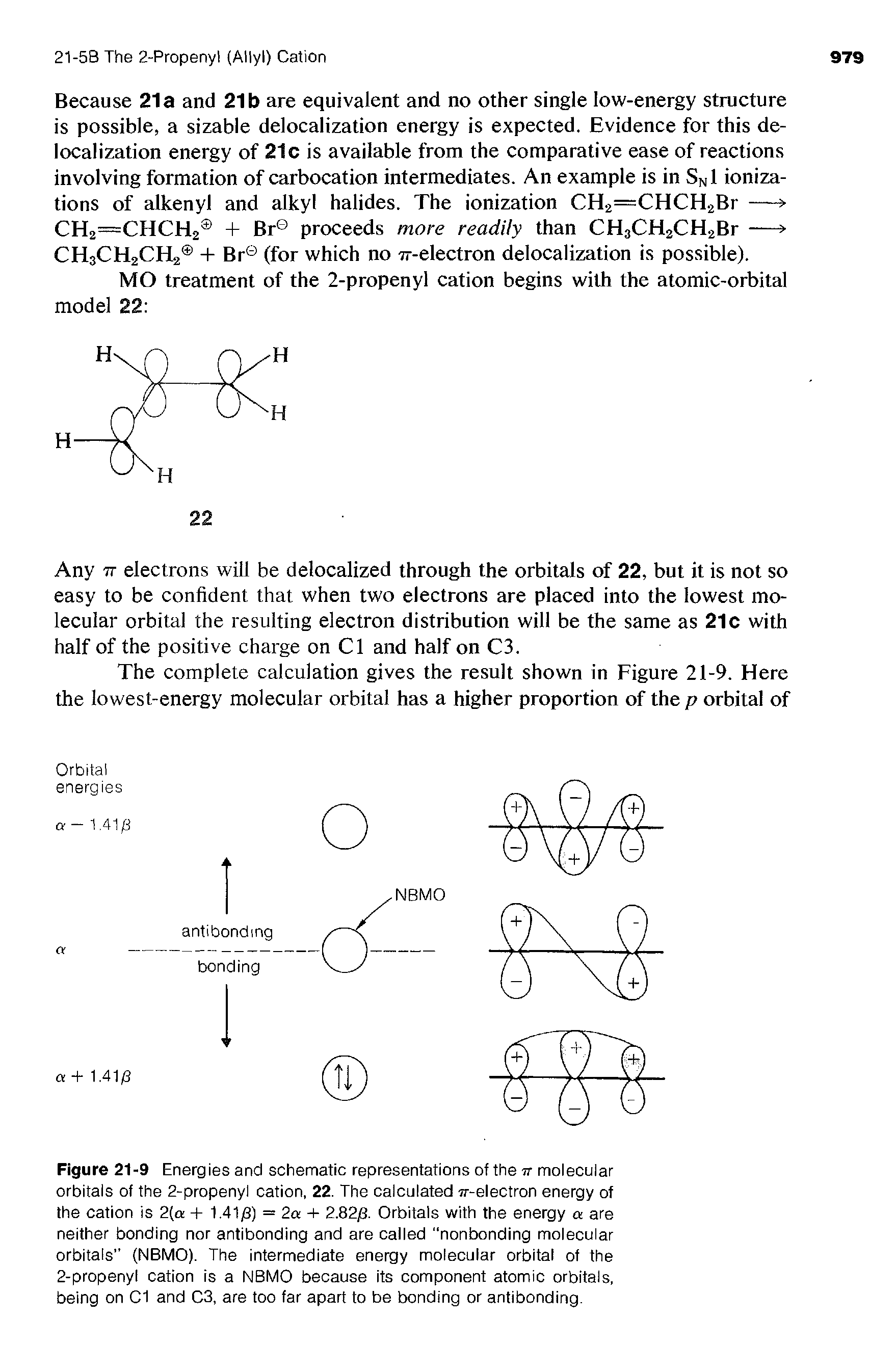 Figure 21-9 Energies and schematic representations of the it molecular orbitals of the 2-propenyl cation, 22. The calculated jr-electron energy of the cation is 2 a + 1.41/3) = 2a + 2.82/3. Orbitals with the energy a are neither bonding nor antibonding and are called nonbonding molecular orbitals (NBMO). The intermediate energy molecular orbital of the 2-propenyl cation is a NBMO because its component atomic orbitals, being on C1 and C3, are too far apart to be bonding or antibonding.