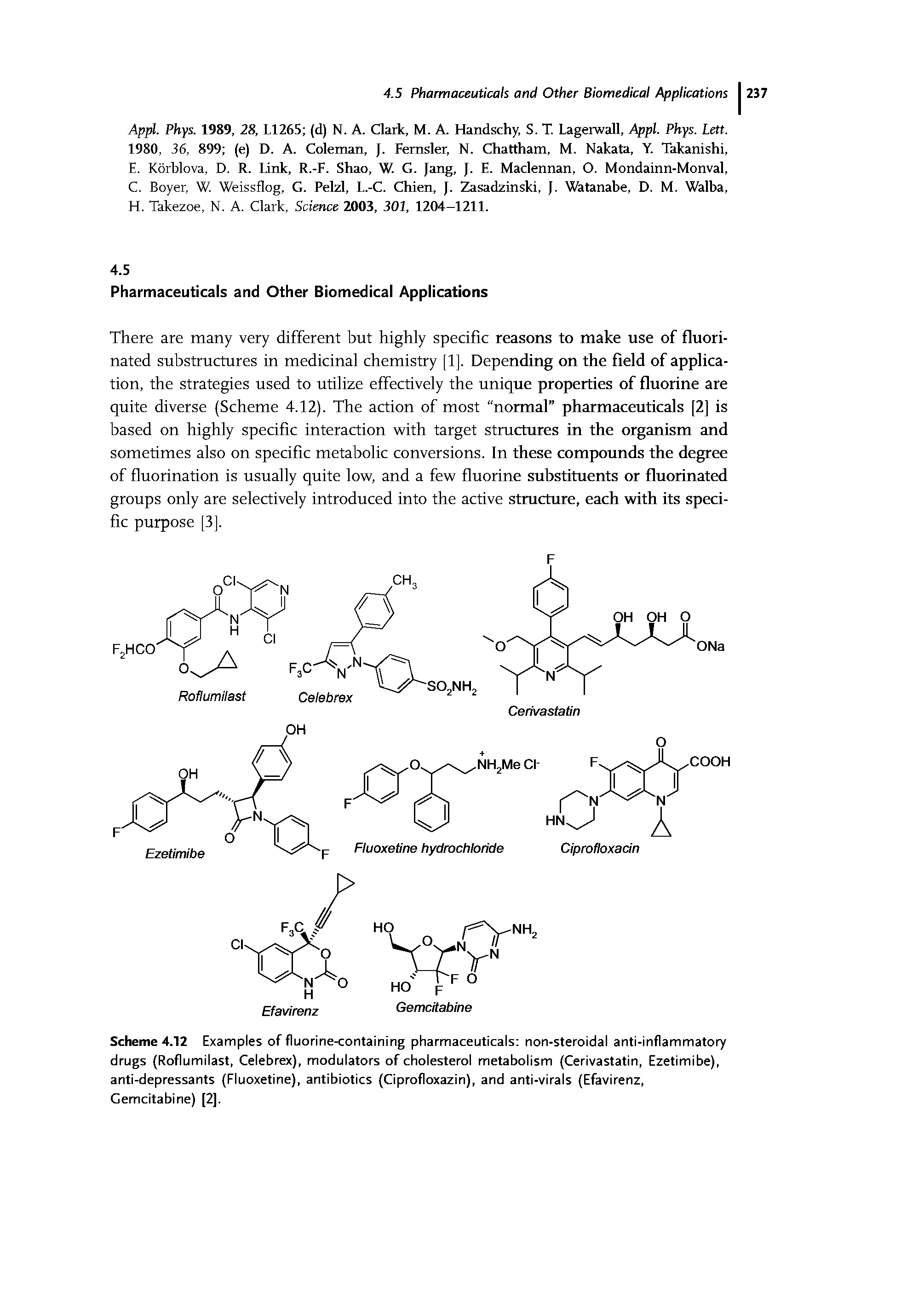 Scheme 4.12 Examples of fluorine<ontaining pharmaceuticals non-steroidal anti-inflammatory drugs (Roflumilast, Celebrex), modulators of cholesterol metabolism (Cerivastatin, Ezetimibe), anti-depressants (Fluoxetine), antibiotics (Ciprofloxazin), and anti-virals (Efavirenz, Gemcitabine) [2].