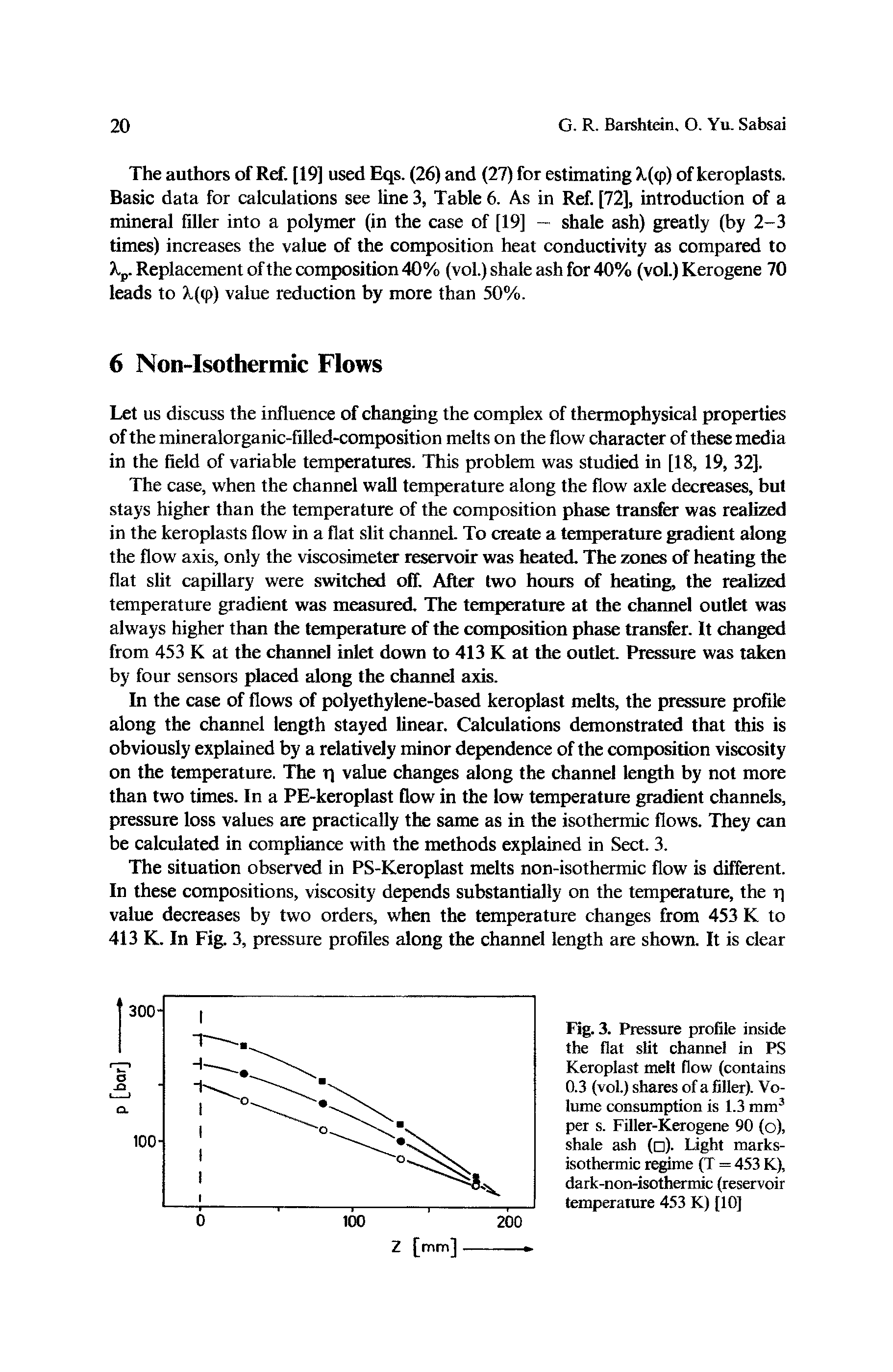 Fig. 3. Pressure profile inside the flat slit channel in PS Keroplast melt flow (contains 0.3 (vol.) shares of a filler). Volume consumption is 1.3 mm per s. Filler-Kerogene 90 (o), shale ash ( ). light marks-isothermic regime (T = 453 K), dark-non-isothermic (reservoir temperature 453 K) [10]...