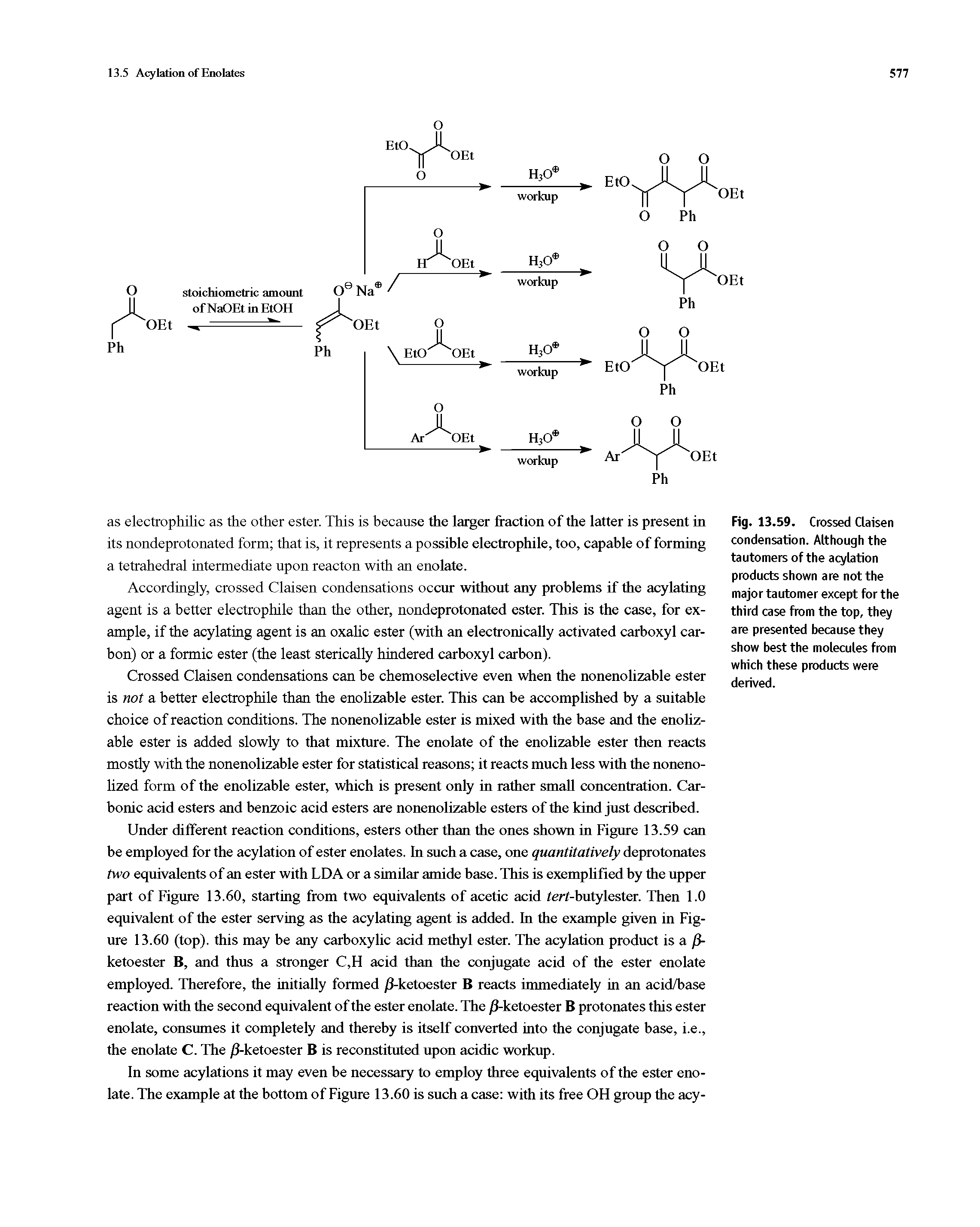 Fig. 13.59. Crossed Claisen condensation. Although the tautomers of the acylation products shown are not the major tautomer except for the third case from the top, they are presented because they show best the molecules from which these products were derived.