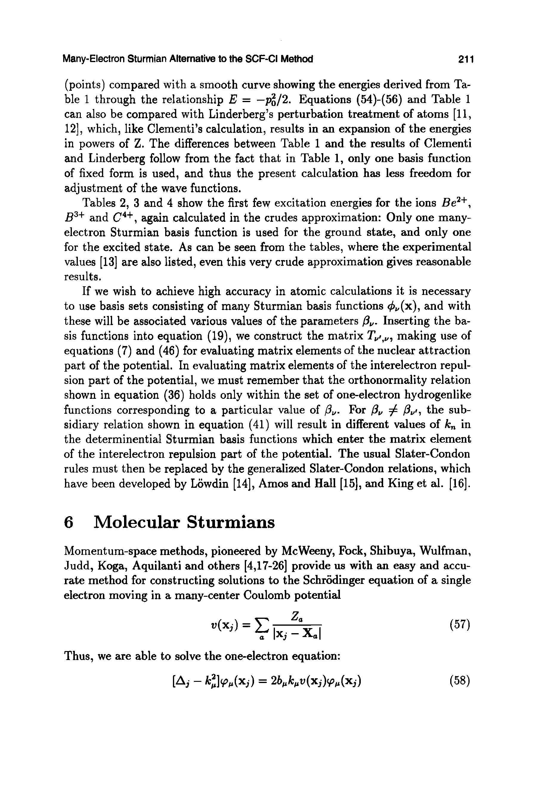 Tables 2, 3 and 4 show the first few excitation energies for the ions and again calculated in the crudes approximation Only one many-electron Sturmian basis function is used for the ground state, and only one for the excited state. As can be seen from the tables, where the experimental values [13] are also listed, even this very crude approximation gives reasonable results.