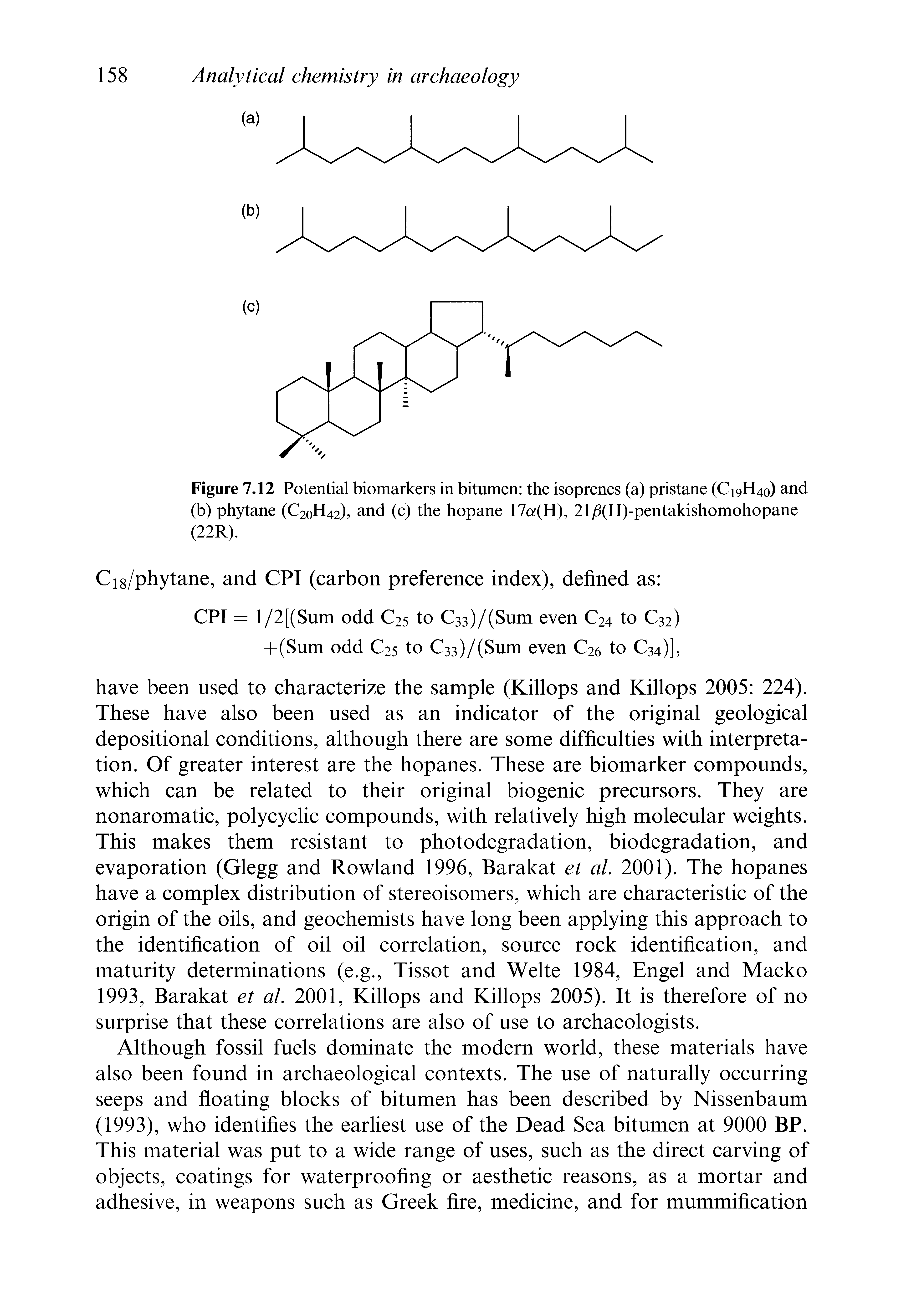 Figure 7.12 Potential biomarkers in bitumen the isoprenes (a) pristane (Ci9H40) and (b) phytane (C2oH42), and (c) the hopane 17o (H), 21/3(H)-pentakishomohopane (22R).