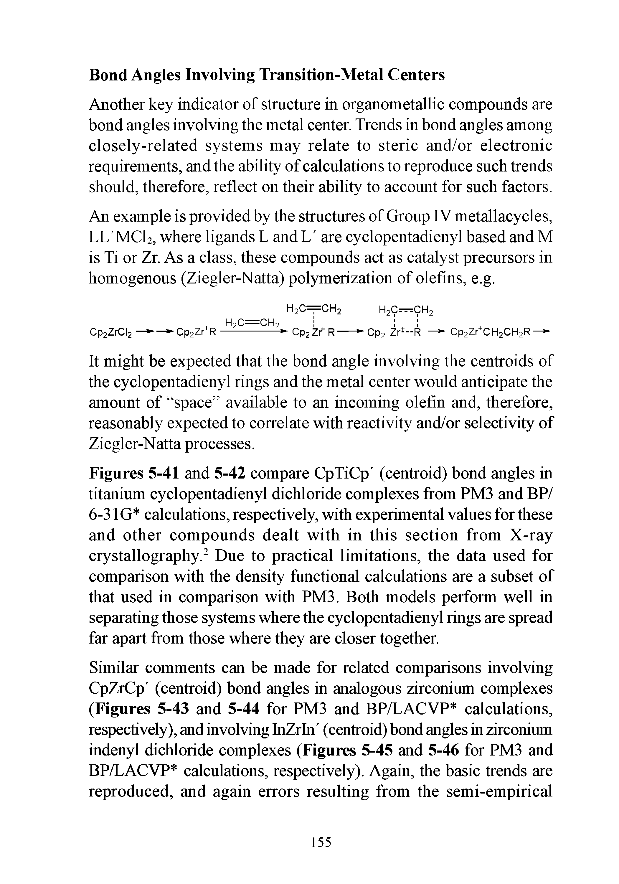 Figures 5-41 and 5-42 compare CpTiCp (centroid) bond angles in titanium cyclopentadienyl dichloride complexes from PM3 and BP/ 6-31G calculations, respectively, with experimental values for these and other compounds dealt with in this section from X-ray crystallography. Due to practical limitations, the data used for comparison with the density functional calculations are a subset of that used in comparison with PM3. Both models perform well in separating those systems where the cyclopentadienyl rings are spread far apart from those where they are closer together.