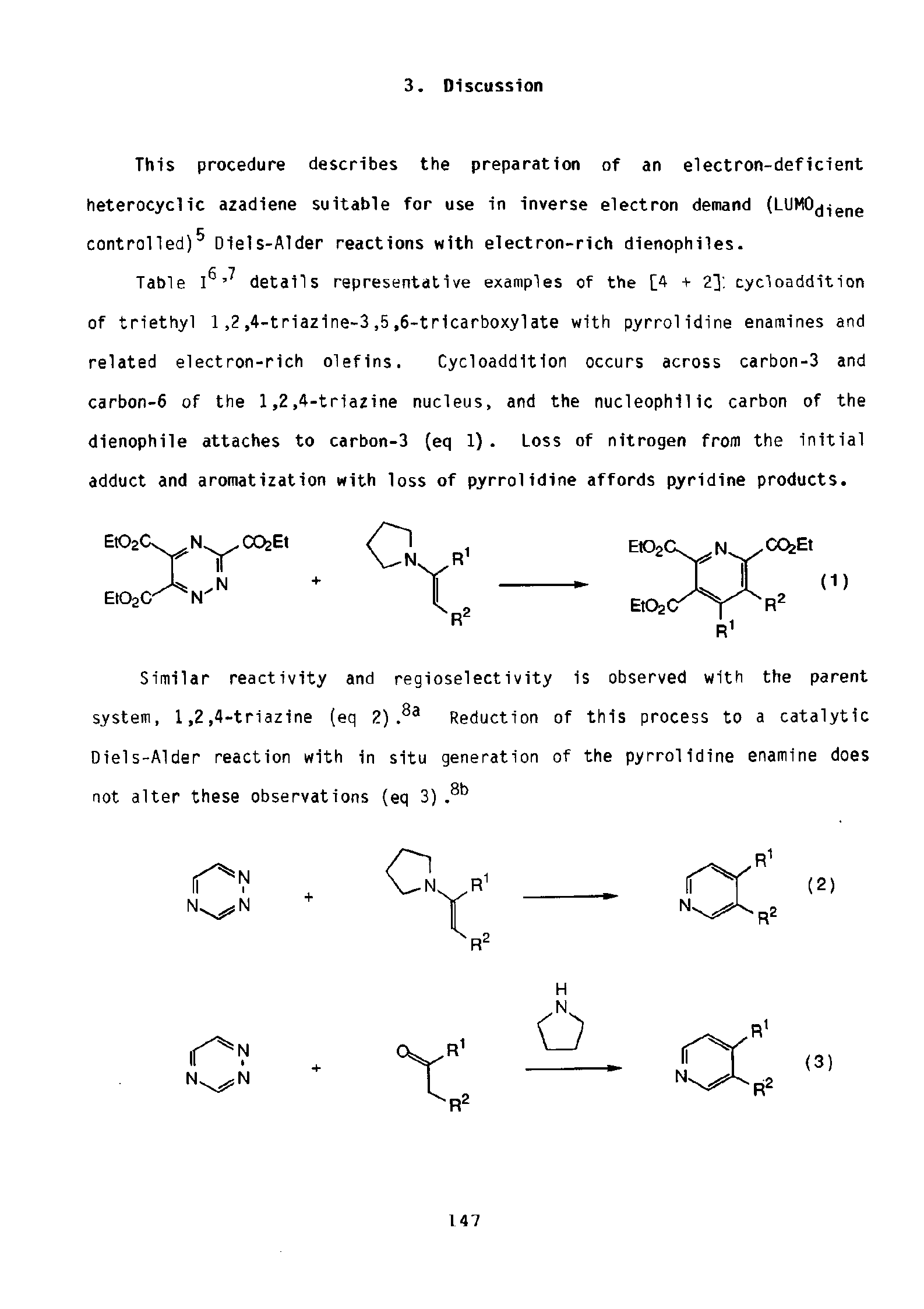 Table I details representative examples of the [4 + 2] cycloaddition of triethyl 1,2, 4-triazine-3,5,6-tricarboxylate with pyrrolidine enamines and related electron-rich olefins. Cycloaddition occurs across carbon-3 and carbon-6 of the 1,2,4-triazine nucleus, and the nucleophilic carbon of the dienophile attaches to carbon-3 (eq 1). Loss of nitrogen from the initial adduct and aromatization with loss of pyrrolidine affords pyridine products.