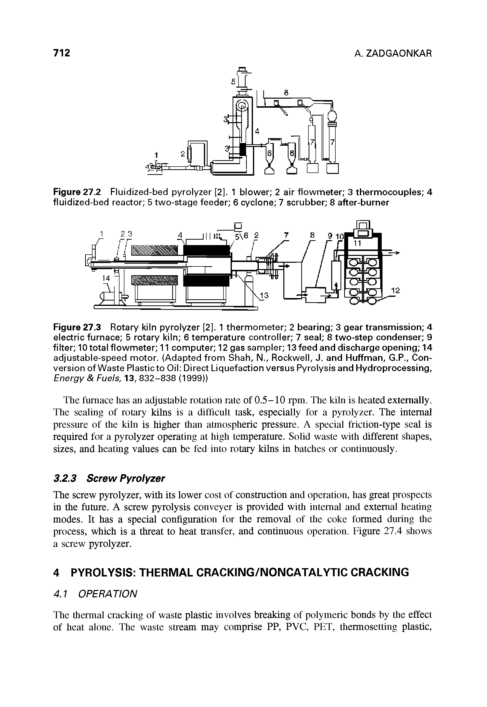 Figure 27.3 Rotary kiln pyrolyzer [2], 1 thermometer 2 bearing 3 gear transmission 4 electric furnace 5 rotary kiln 6 temperature controller 7 seal 8 two-step condenser 9 filter 10 total flowmeter 11 computer 12 gas sampler 13 feed and discharge opening 14 adjustable-speed motor. (Adapted from Shah, N., Rockwell, J. and Huffman, G.P., Conversion of Waste Plasticto Oil Direct Liquefaction versus Pyrolysis and Hydroprocessing, Energy Fuels, 13, 832-838 (1999))...