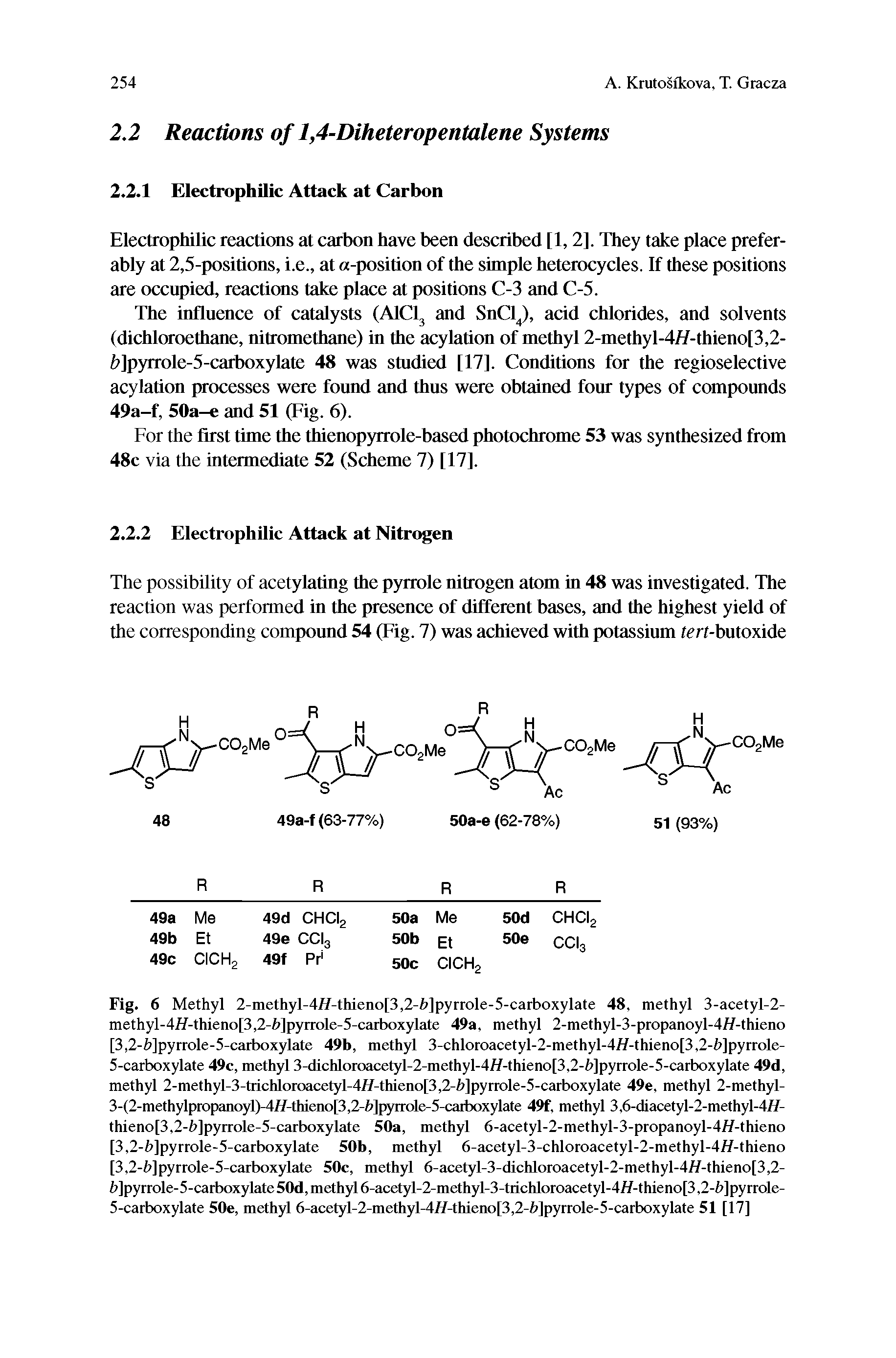Fig. 6 Methyl 2-me.thyl-4//-thicno 3,2-hlpyrrole-5-carboxylate 48, methyl 3-acetyl-2-methyl-4//-thieno 3,2-b pyrrole-5-carboxylate 49a, methyl 2-methyl-3-propanoyl-4//-thieno [3,2-h]pyrrole-5-carboxylate 49b, methyl 3-chloroacetyl-2-methyl-4//-thieno[3,2-h]pyrrole-5-carboxylate 49c, methyl 3-dichloroacetyl-2-methyl-4//-thieno[3,2-h]pyrrole-5-carboxylate 49d, methyl 2-methyl-3-trichlomacctyl-4//-thicno 3,2-h]pyrrole-5-carboxylate 49e, methyl 2-methyl-3-(2-methylpropanoyl)-4/7-thieno[3,2- ]pyrrole-5-carboxylate 49f, methyl 3,6-diacetyl-2-methyl-4//-thieno[3,2-h]pyrrole-5-carboxylate 50a, methyl 6-acetyl-2-methyl-3-propanoyl-4//-thieno [3,2-h]pyrrole-5-carboxylate 50b, methyl 6-acetyl-3-chloroacetyl-2-methyl-4//-thieno [3,2-h]pyrrole-5-carboxylate 50c, methyl 6-acetyl-3-dichloroacetyl-2-methyl-4//-thieno[3,2-h]pyrrole-5-carboxylate50d, methyl 6-acetyl-2-methyl-3-trichloroacetyl-4//-thieno[3,2-h]pyrrole-5-carboxylate 50e, methyl 6-acctyl-2-mcthyl-4//-thicno 3,2-h pyrrole-5-carboxylate 51 [17]...