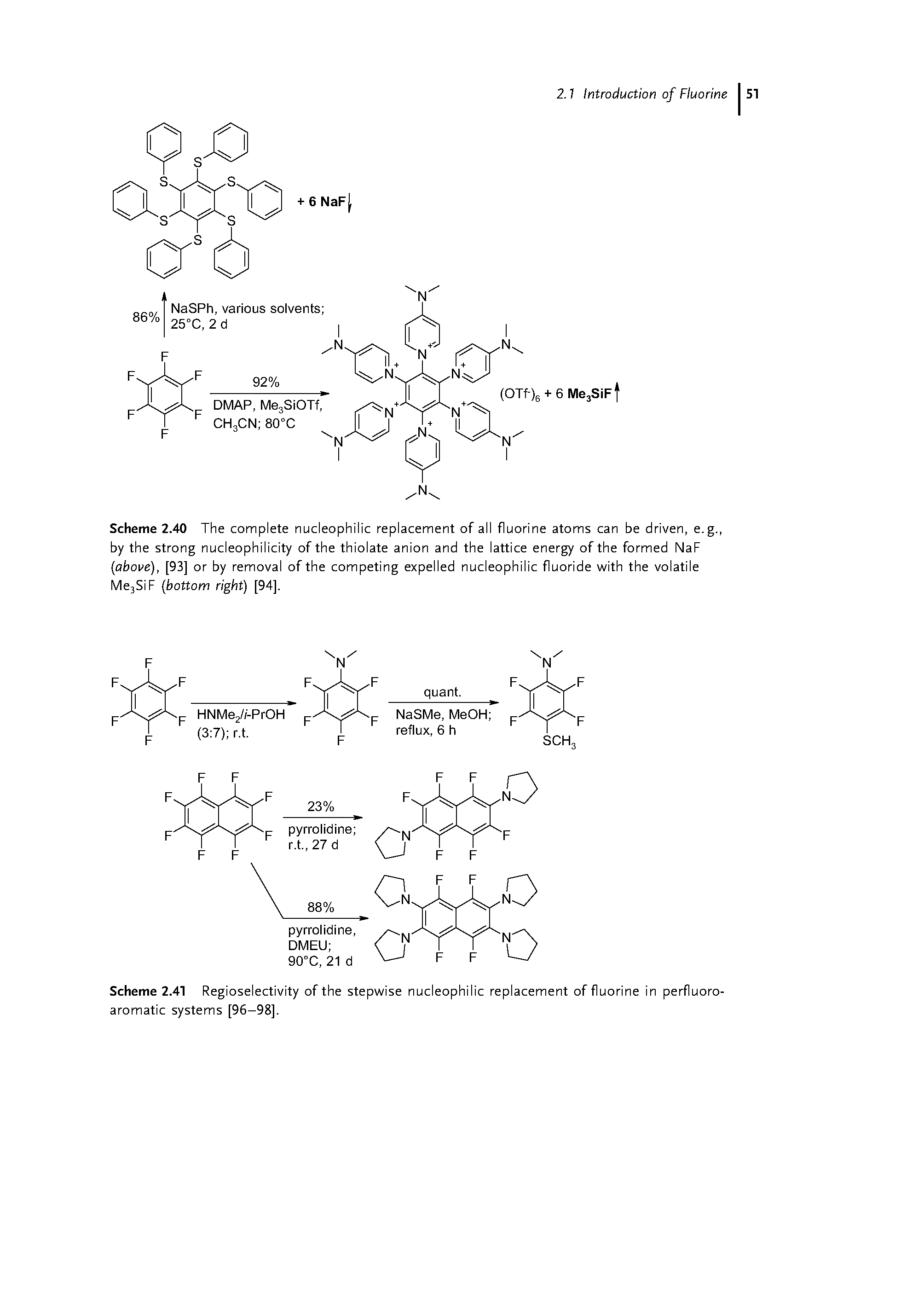 Scheme 2.40 The complete nucleophilic replacement of all fluorine atoms can be driven, e.g., by the strong nucleophilicity of the thiolate anion and the lattice energy of the formed NaF aboue), [93] or by removal of the competing expelled nucleophilic fluoride with the volatile l /le3SiF bottom right) [94].