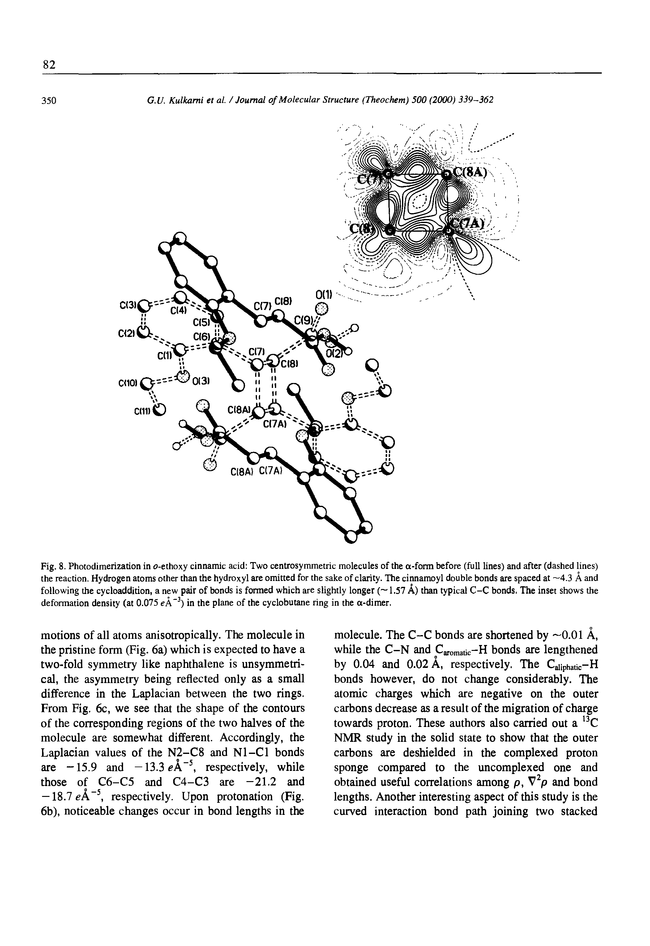 Fig. 8. Photodimerization in o-ethoxy cinnamic acid Two centrosymmetric molecules of the a-form before (full lines) and after (dashed lines) the reaction. Hydrogen atoms other than the hydroxyl are omitted for the sake of clarity. The cinnamoyl double bonds are spaced at —4.3 A and following the cycloaddition, a new pair of bonds is formed which are slightly longer (—1.57 A) than typical C-C bonds. The inset shows the deformation density (at 0.075 ek 3) in the plane of the cyclobutane ring in the a-dimer.