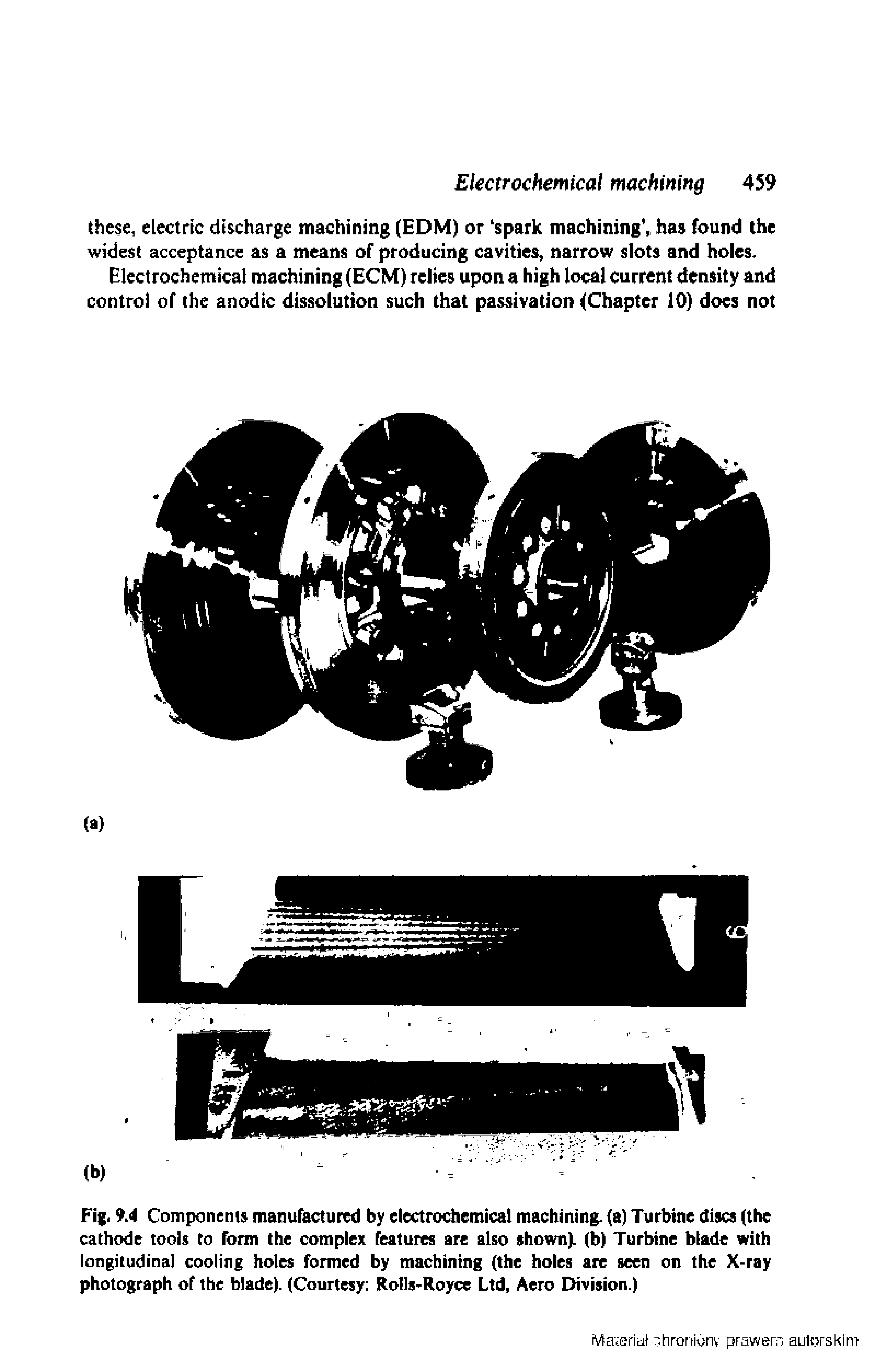 Fig. 9A Componetus manufactured by electrochemical machining, (a) Turbine discs (tbe cathode tools to form the complex features are also shown)L (b) Turbine blade with longitudinal cooling holes formed by machining (the holes arc seen on the X-ray photograph of the blade). (Courtesy Rolls-Royce Ltd, Aero Division.)...