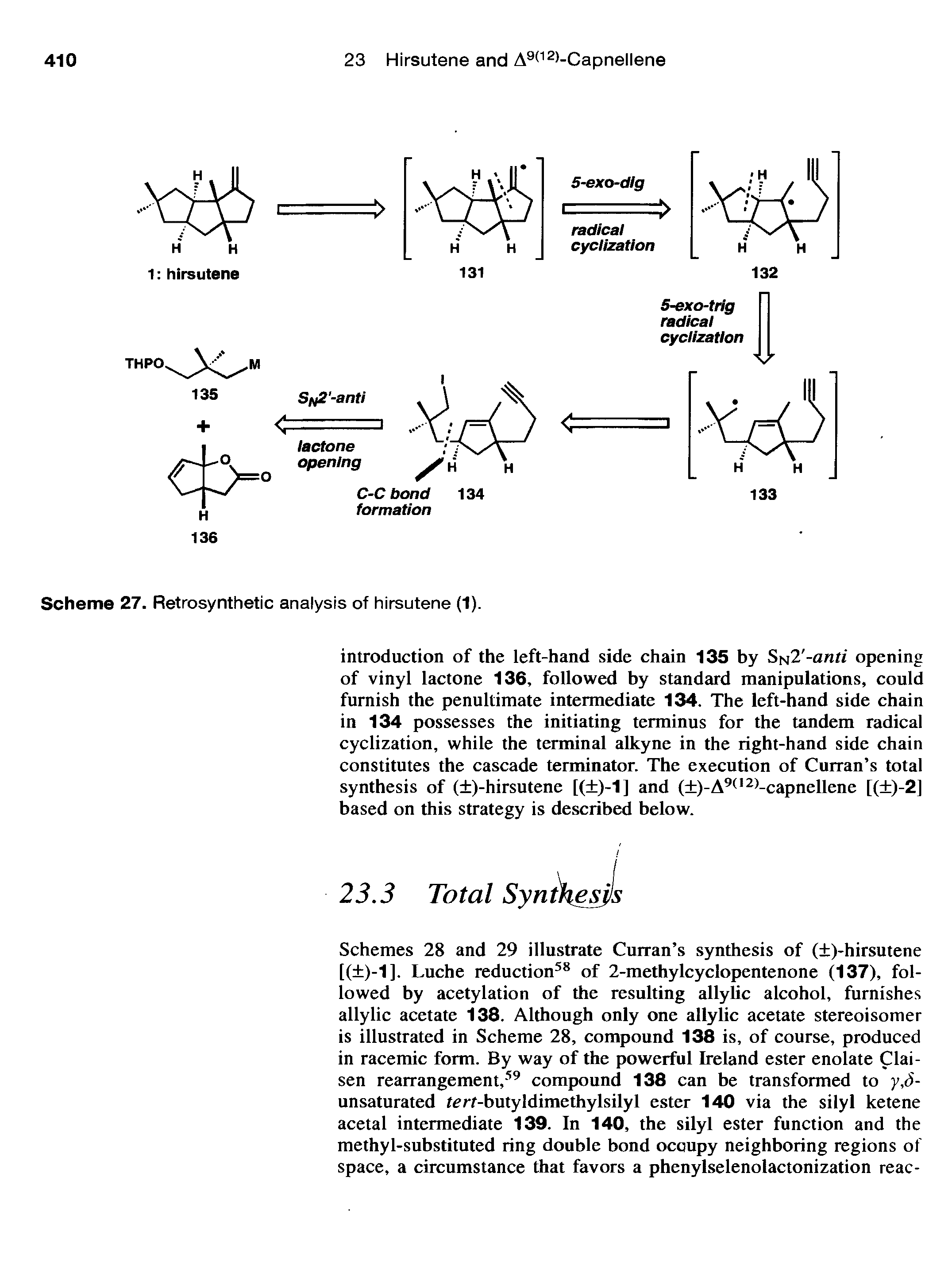 Schemes 28 and 29 illustrate Curran s synthesis of ( )-hirsutene [( )-1]. Luche reduction58 of 2-methylcyclopentenone (137), followed by acetylation of the resulting allylic alcohol, furnishes allylic acetate 138. Although only one allylic acetate stereoisomer is illustrated in Scheme 28, compound 138 is, of course, produced in racemic form. By way of the powerful Ireland ester enolate Clai-sen rearrangement,59 compound 138 can be transformed to y,S-unsaturated tm-butyldimethylsilyl ester 140 via the silyl ketene acetal intermediate 139. In 140, the silyl ester function and the methyl-substituted ring double bond occupy neighboring regions of space, a circumstance that favors a phenylselenolactonization reac-...