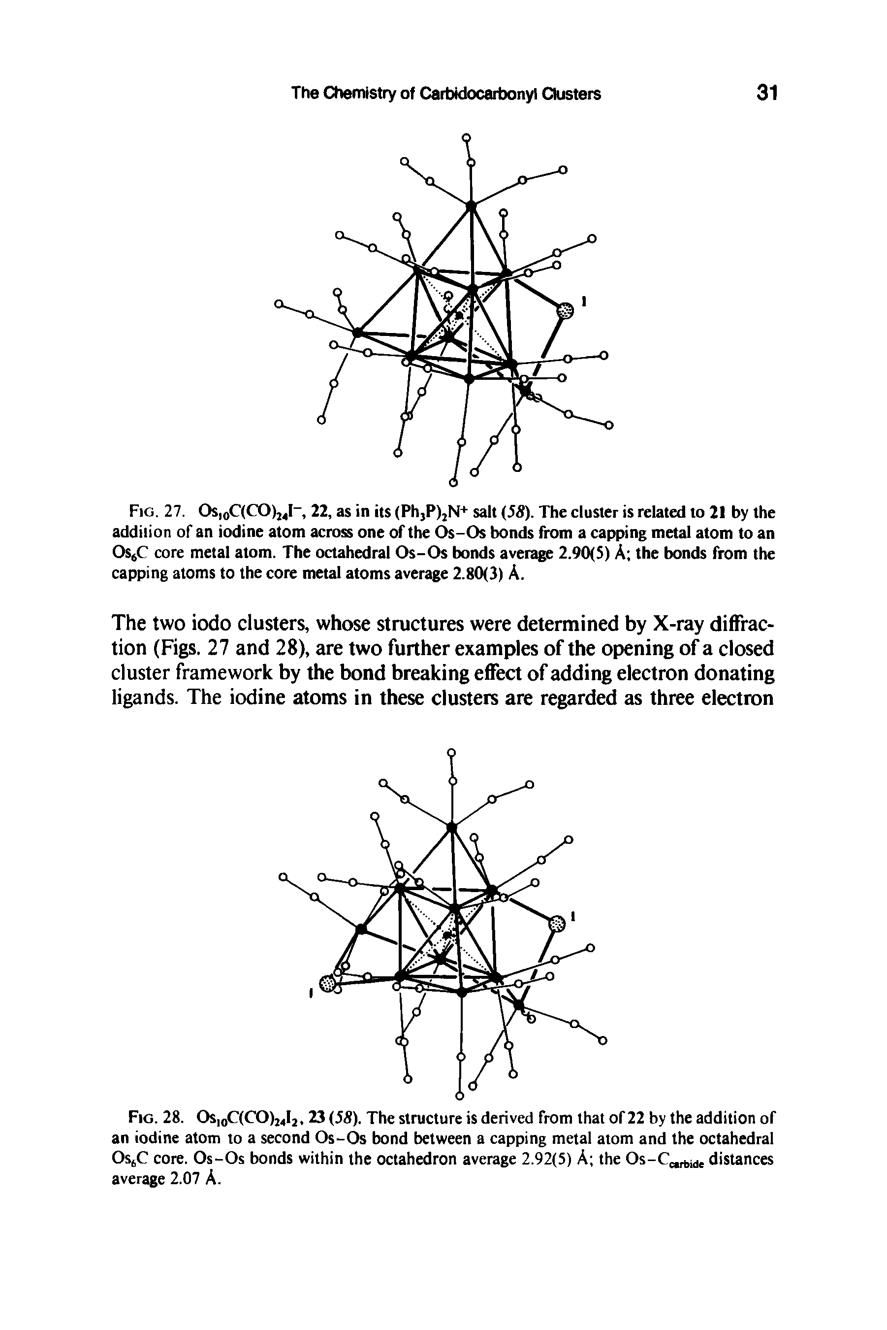 Fig. 27. Osl0C(CO)24I, 22, as in its (Ph P)2N+ salt (55). The cluster is related to 21 by the addition of an iodine atom across one of the Os-Os bonds from a capping metal atom to an Os6C core metal atom. The octahedral Os-Os bonds average 2.90(5) A the bonds from the capping atoms to the core metal atoms average 2.80(3) A.