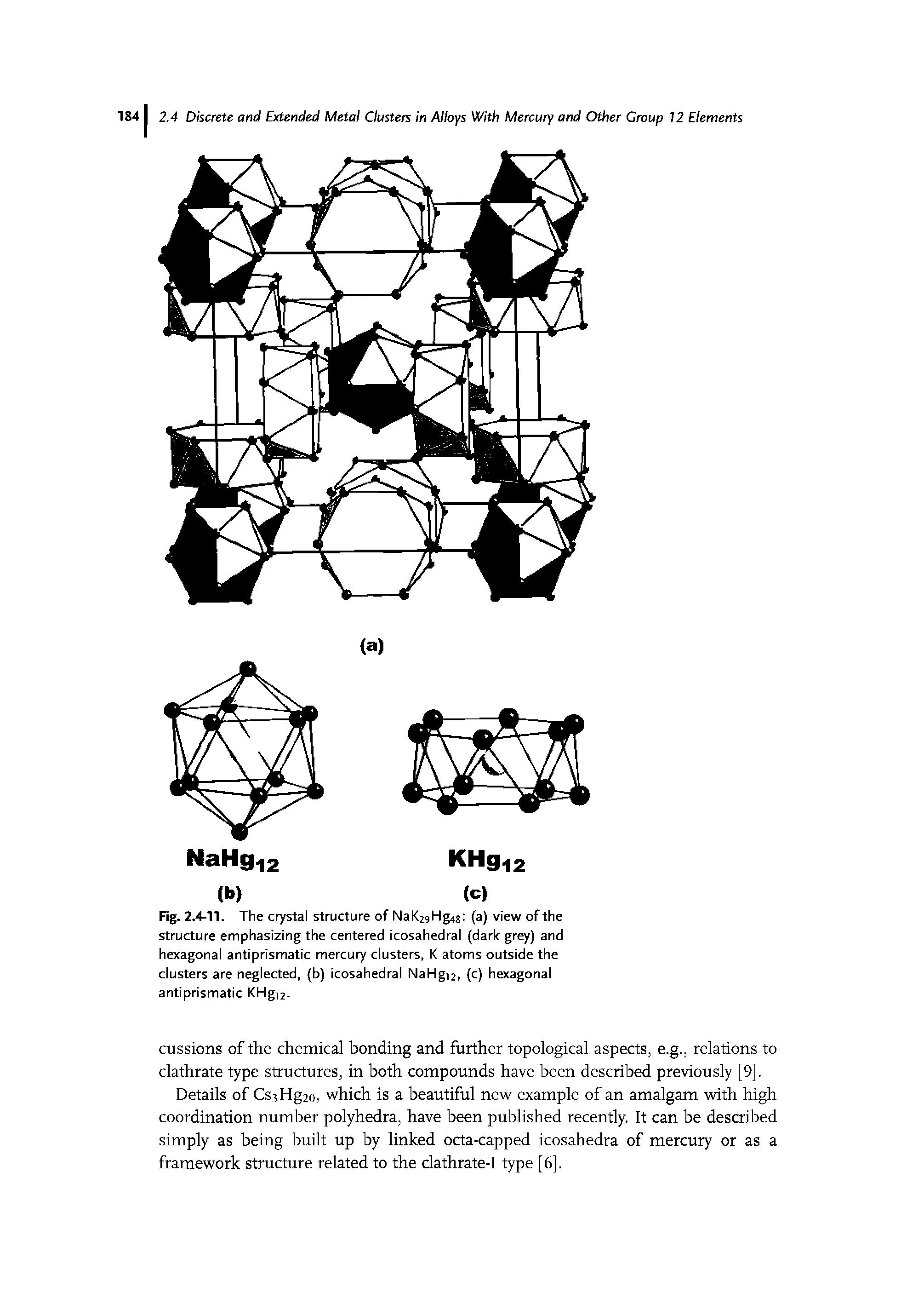 Fig. 2.4-11. The crystal structure of Nal Hg (a) view of the structure emphasizing the centered icosahedral (dark grey) and hexagonal antiprismatic mercury clusters, K atoms outside the clusters are neglected, (b) icosahedral NaHgi2, (c) hexagonal antiprismatic KHg12.