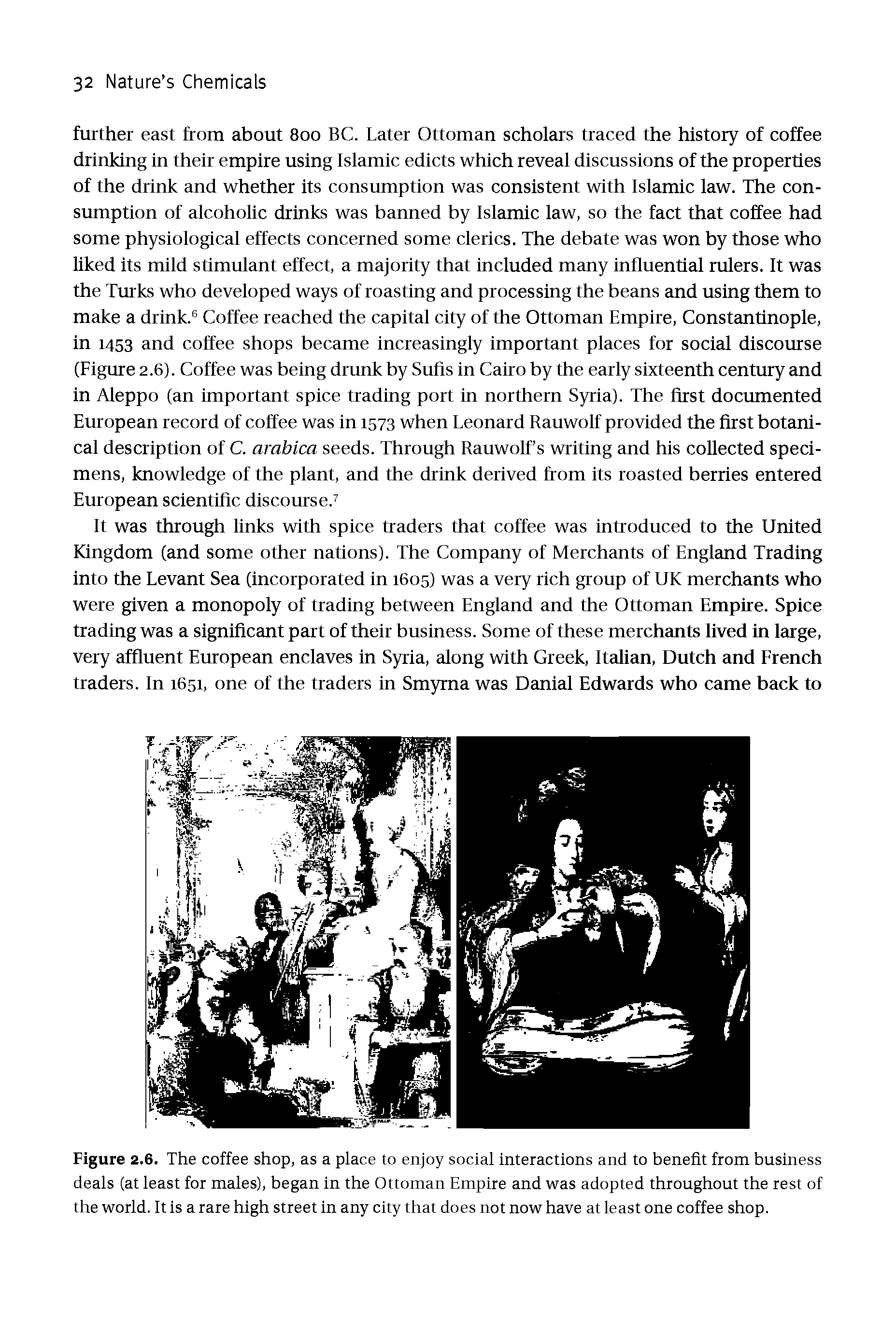 Figure 2.6. The coffee shop, as a place to enjoy social interactions and to benefit from business deals (at least for males), began in the Ottoman Empire and was adopted throughout the rest of the world. It is a rare high street in any city that does not now have at least one coffee shop.
