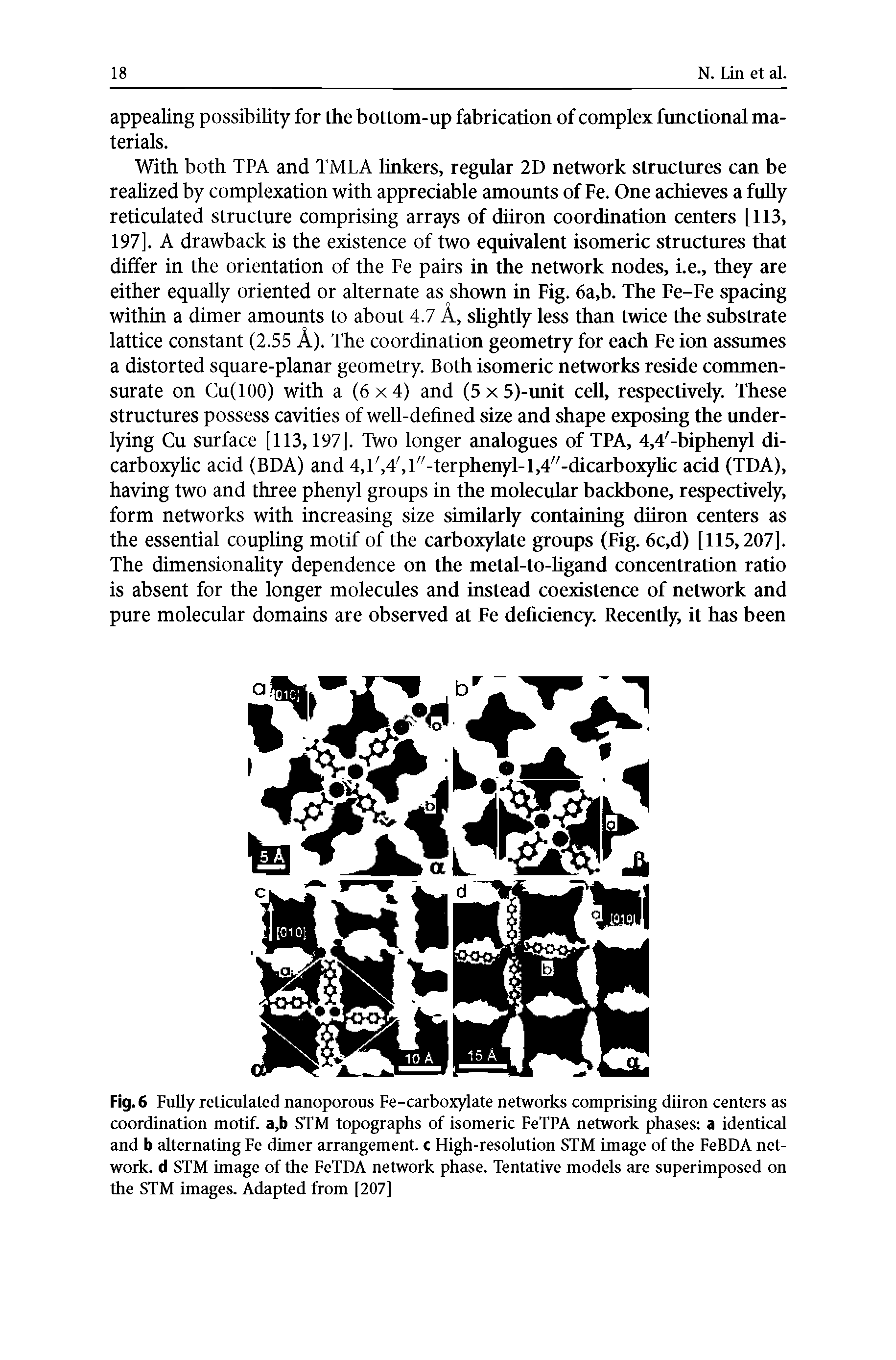 Fig. 6 FuUy reticulated nanoporous Fe-carboxylate networks comprising diiron centers as coordination motif. a,b STM topographs of isomeric FeTPA network phases a identical and b alternating Fe dimer arrangement, c High-resolution STM image of the FeBDA network. d STM image of the FeTDA network phase. Tentative models are superimposed on the STM images. Adapted from [207]...