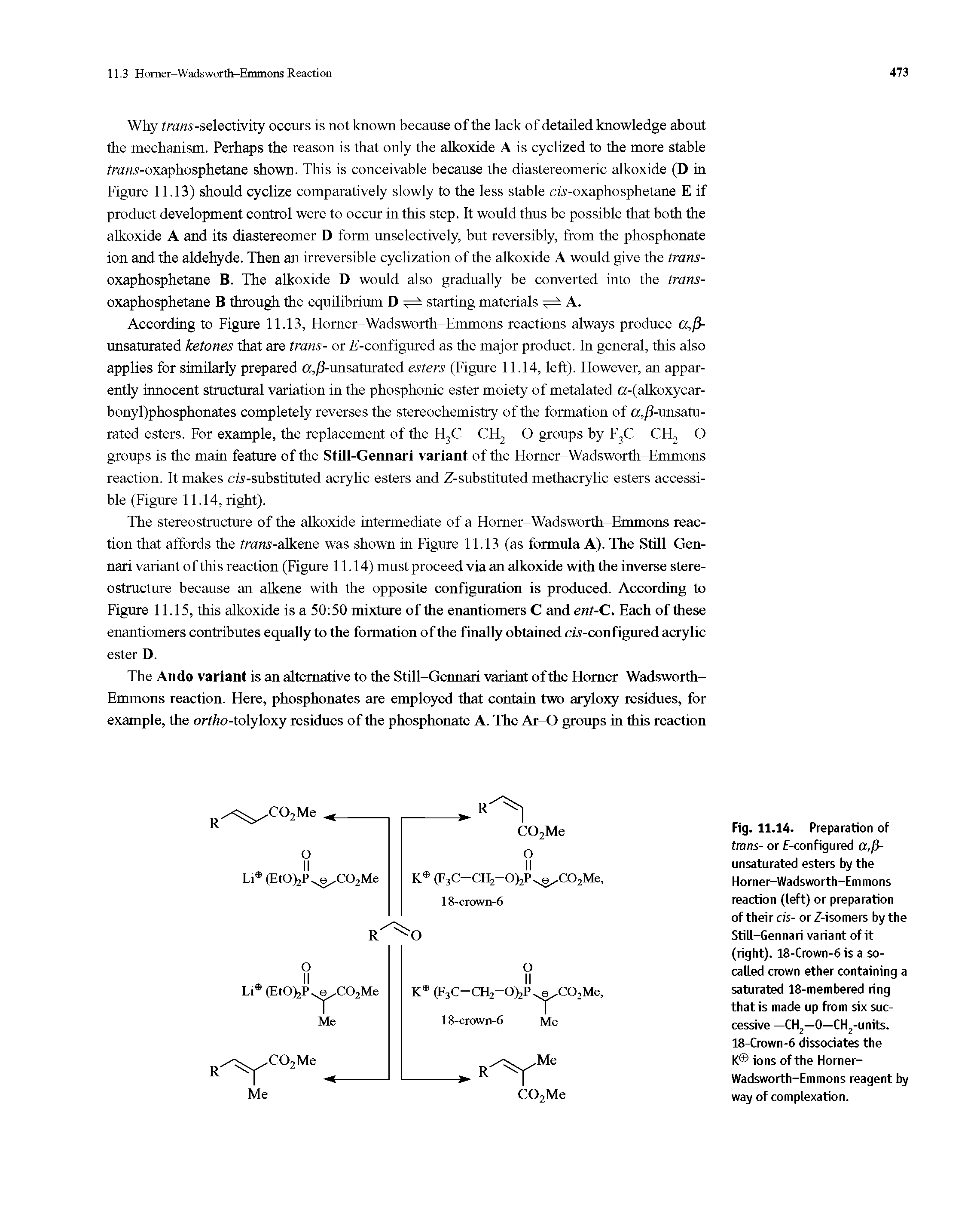 Fig. 11.14. Preparation of tmns- or f-configured a,/3-unsaturated esters by the Horner-Wadsworth-Em mons reaction (left) or preparation of their cis- or Z-isomers by the Still-Gennari variant of it (right). 18-Crown-6 is a so-called crown ether containing a saturated 18-membered ring that is made up from six successive —CH2—0—CH2-units. 18-Crown-6 dissociates the K ions of the Horner-Wadsworth-Emmons reagent by way of complexation.