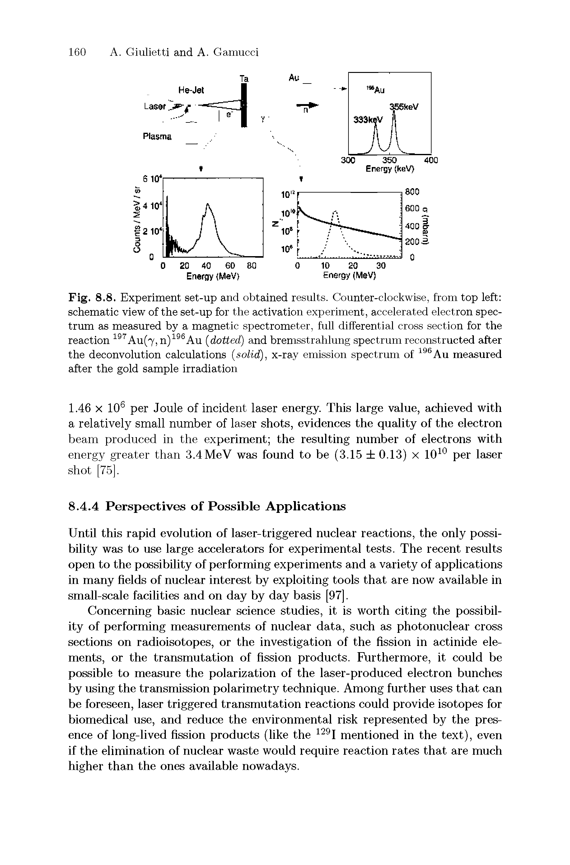 Fig. 8.8. Experiment set-up and obtained results. Counter-clockwise, from top left schematic view of the set-up for the activation experiment, accelerated electron spectrum as measured by a magnetic spectrometer, full differential cross section for the reaction 197Au(7, n)196Au (dotted) and bremsstrahlung spectrum reconstructed after the deconvolution calculations (solid), x-ray emission spectrum of 196Au measured after the gold sample irradiation...