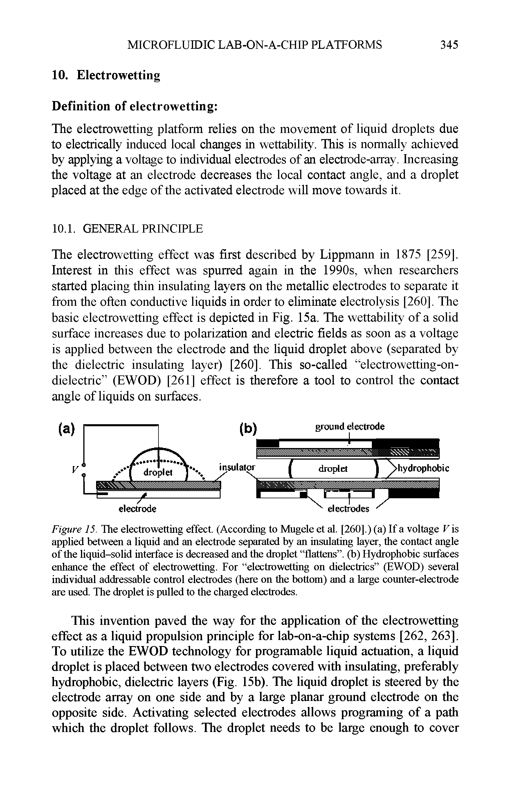 Figure 15. The electrowetting effect. (According to Mugele et al. [260].) (a) If a voltage V is applied between a liquid and an electrode separated by an insulating layer, the contact angle of the liquid-solid interface is decreased and the droplet flattens , (b) Hydrophobic surfaces enhance the effect of electro wetting. For electrowetting on dielectrics (EWOD) several individual addressable control electrodes (here on the bottom) and a large counter-electrode are used. The droplet is pulled to the charged electrodes.