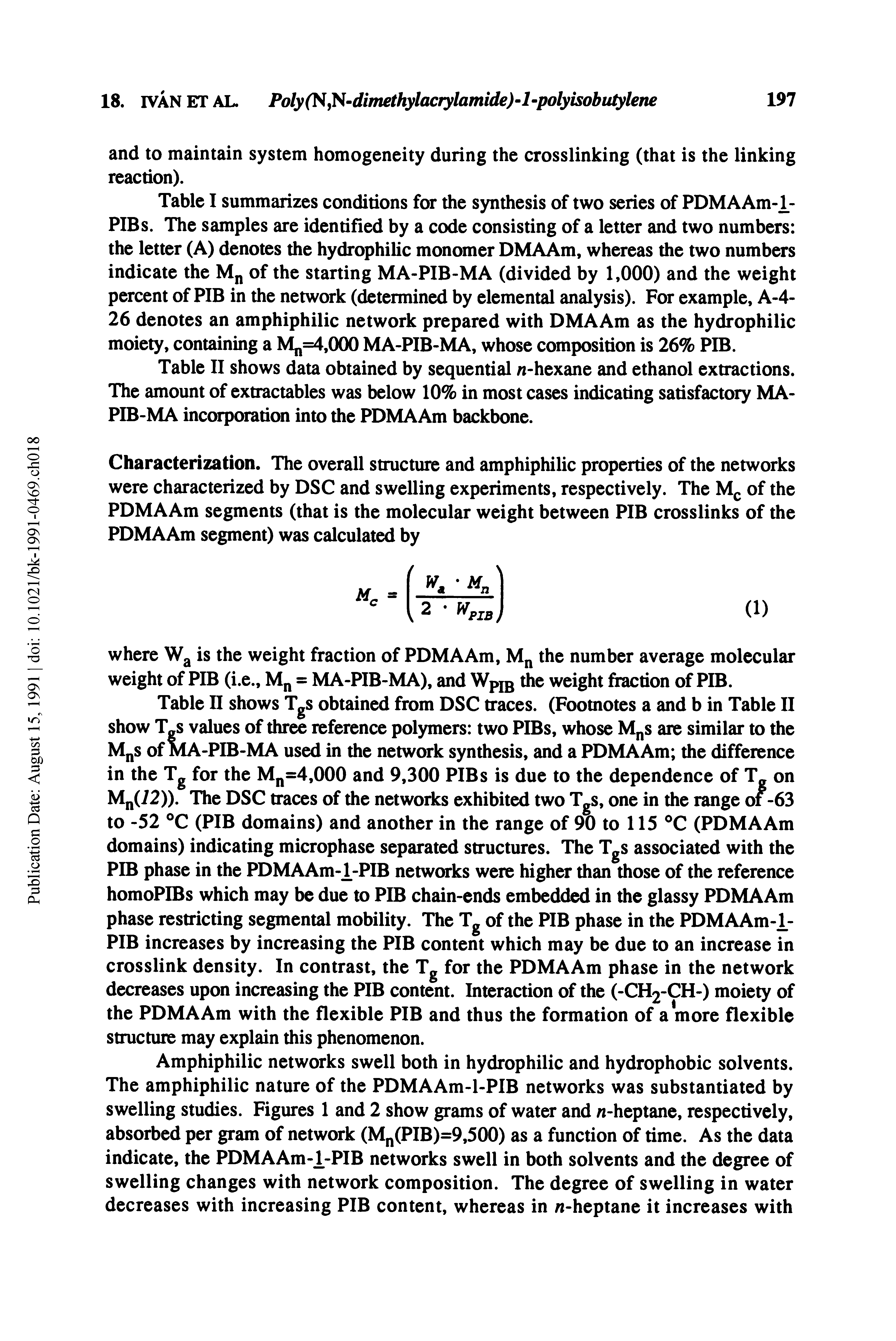 Table II shows data obtained by sequential n-hexane and ethanol extractions. The amount of extractables was below 10% in most cases indicating satisfactory MA-PIB-MA incorporation into the PDMAAm backbone.