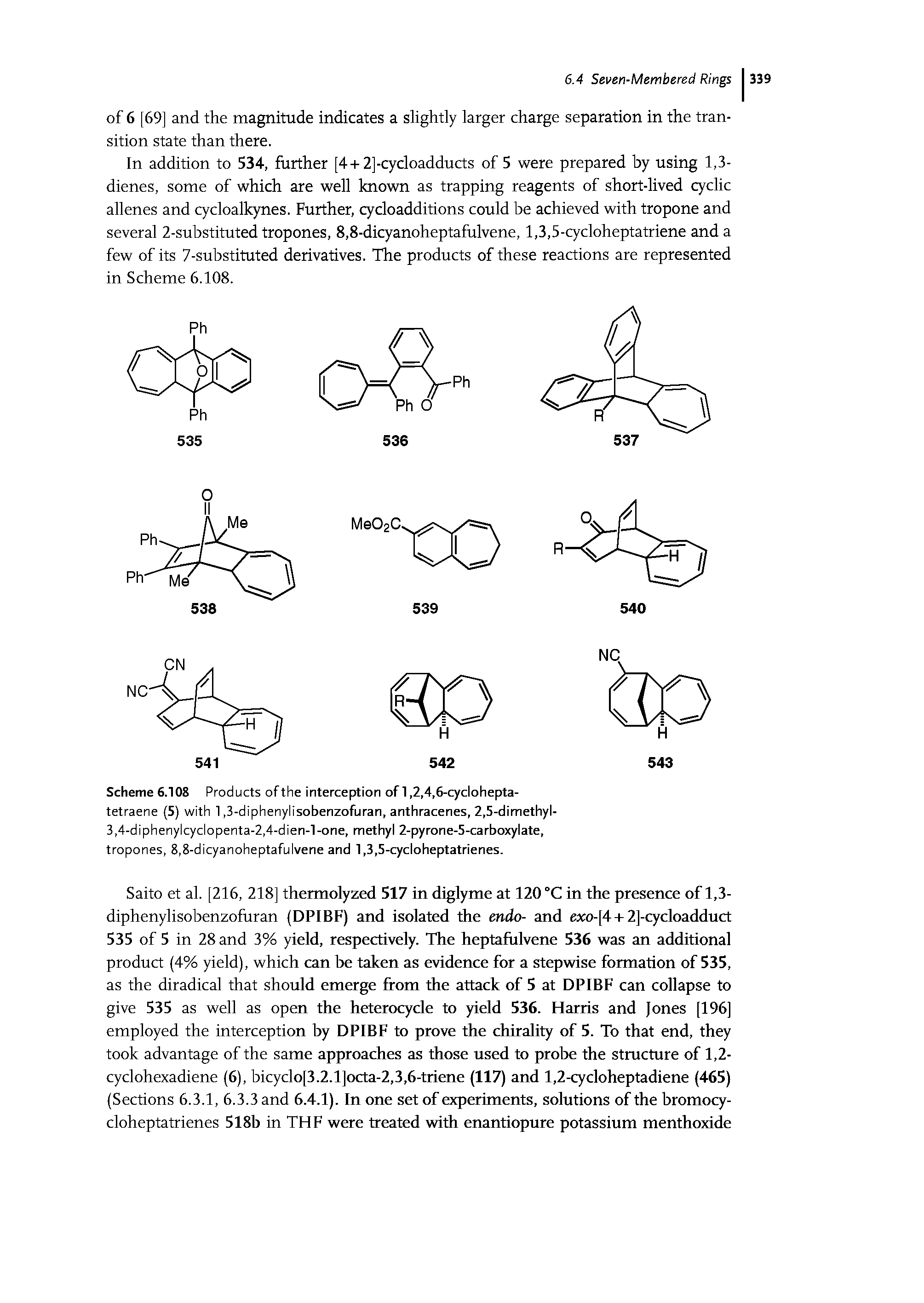 Scheme 6.108 Products ofthe interception of 1,2,4,6-cyclohepta-tetraene (5) with 1,3-diphenylisobenzofuran, anthracenes, 2,5-dimethyl-3,4-diphenylcyclopenta-2,4-dien-l-one, methyl 2-pyrone-5-carboxylate, tropones, 8,8-dicyanoheptafulvene and 1,3,5-cycloheptatrienes.