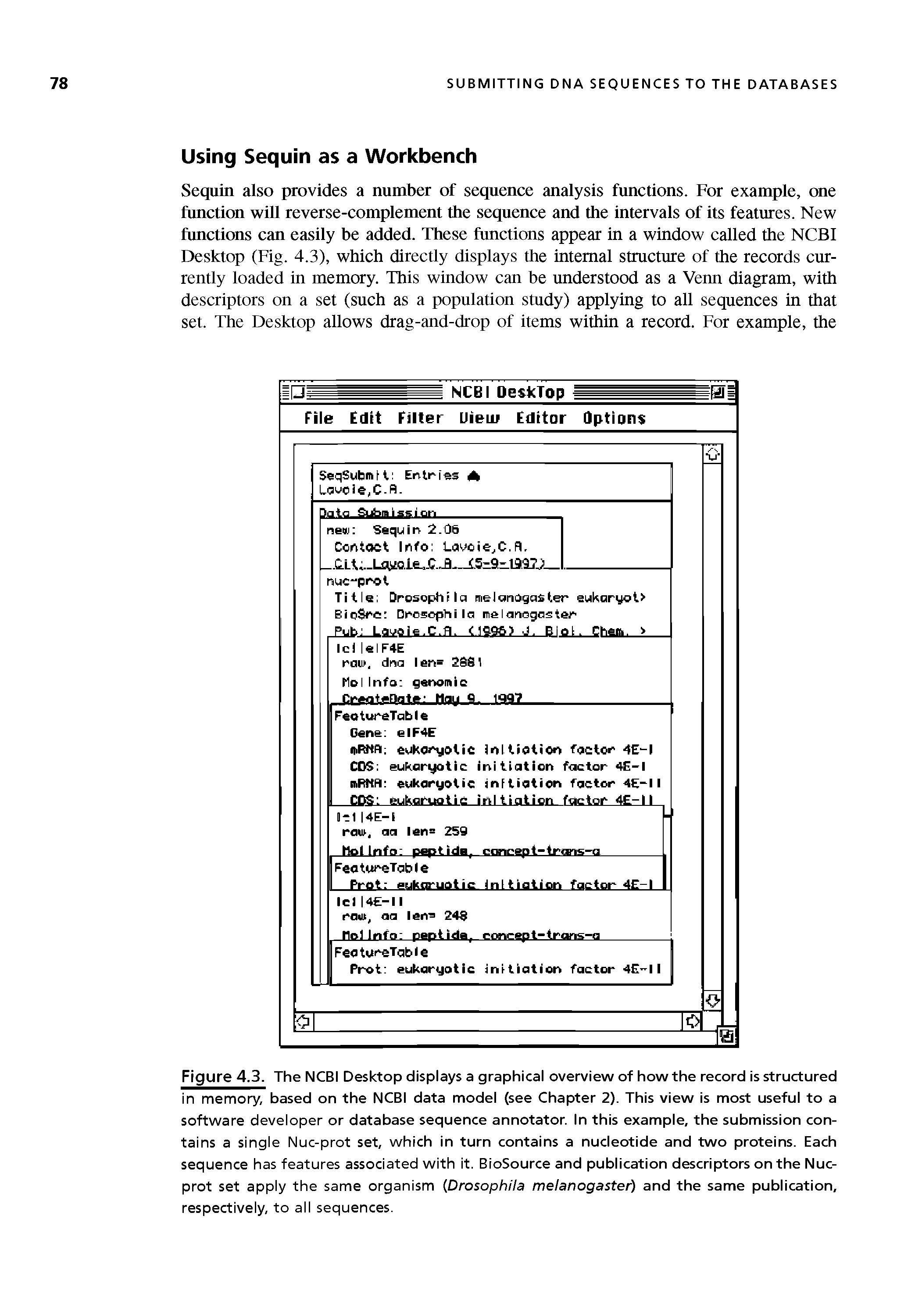 Figure 4.3. The NCBI Desktop displays a graphical overview of how the record is structured in memory, based on the NCBI data model (see Chapter 2). This view is most useful to a software developer or database sequence annotator. In this example, the submission contains a single Nuc-prot set, which in turn contains a nucleotide and two proteins. Each sequence has features associated with it. BioSource and publication descriptors on the Nuc-prot set apply the same organism Drosophila melanogaster) and the same publication, respectively, to all sequences.