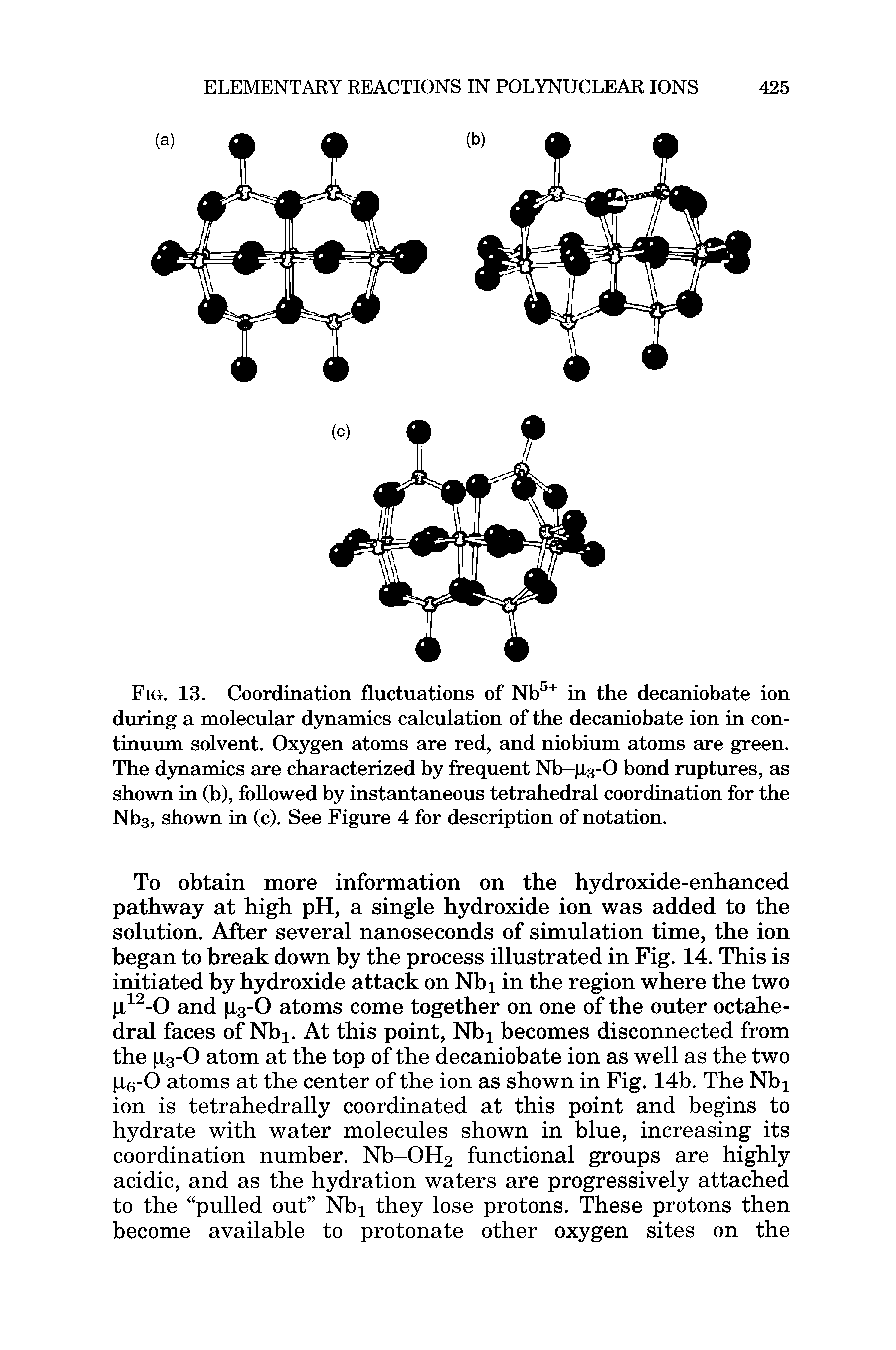 Fig. 13. Coordination fluctuations of Nb5+ in the decaniobate ion during a molecular dynamics calculation of the decaniobate ion in continuum solvent. Oxygen atoms are red, and niobium atoms are green. The dynamics are characterized by frequent Nb— i.3-0 bond ruptures, as shown in (b), followed by instantaneous tetrahedral coordination for the Nb3, shown in (c). See Figure 4 for description of notation.