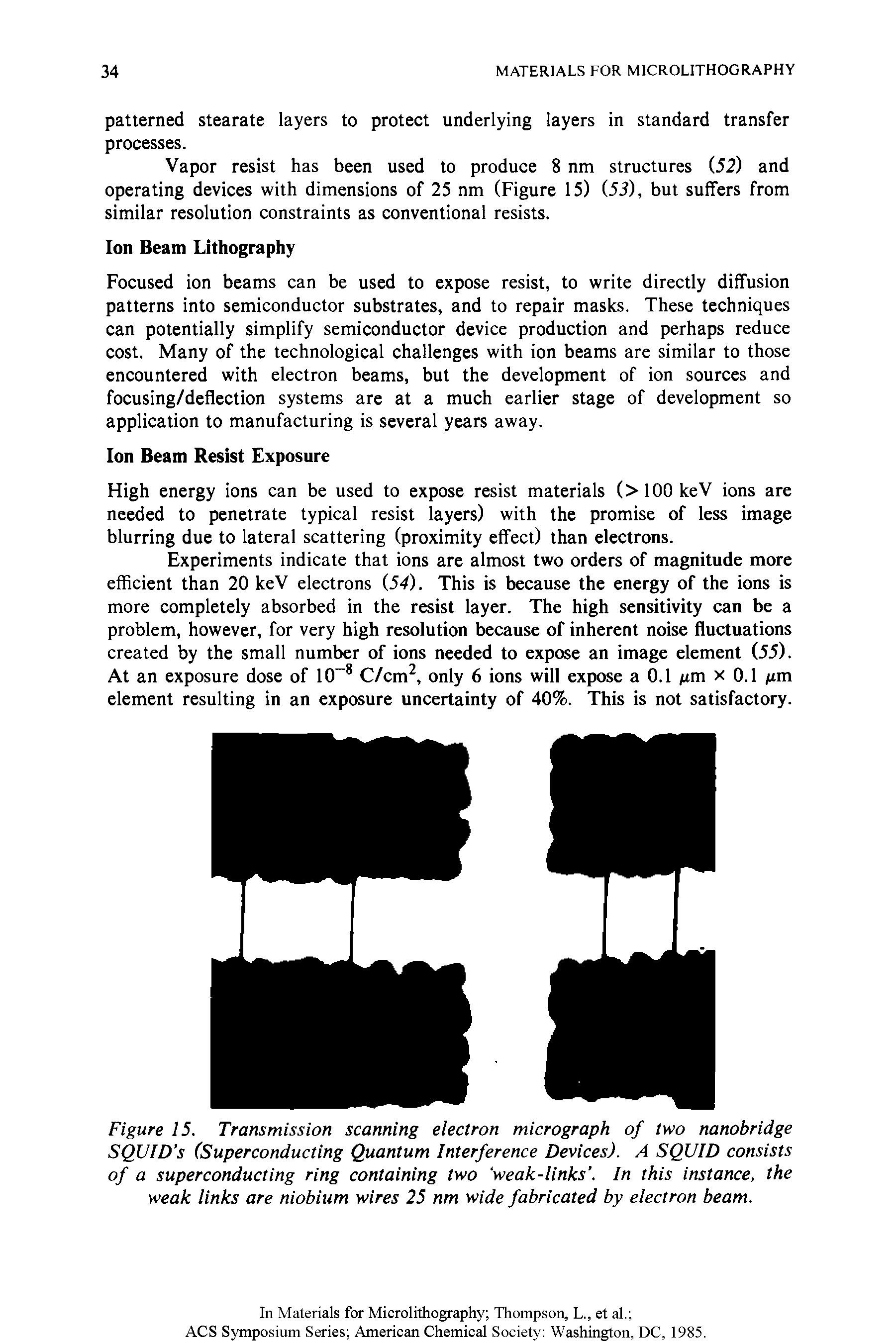 Figure 15. Transmission scanning electron micrograph of two nanobridge SQUID s (Superconducting Quantum Interference Devices). A SQUID consists of a superconducting ring containing two weak-links . In this instance, the weak links are niobium wires 25 nm wide fabricated by electron beam.