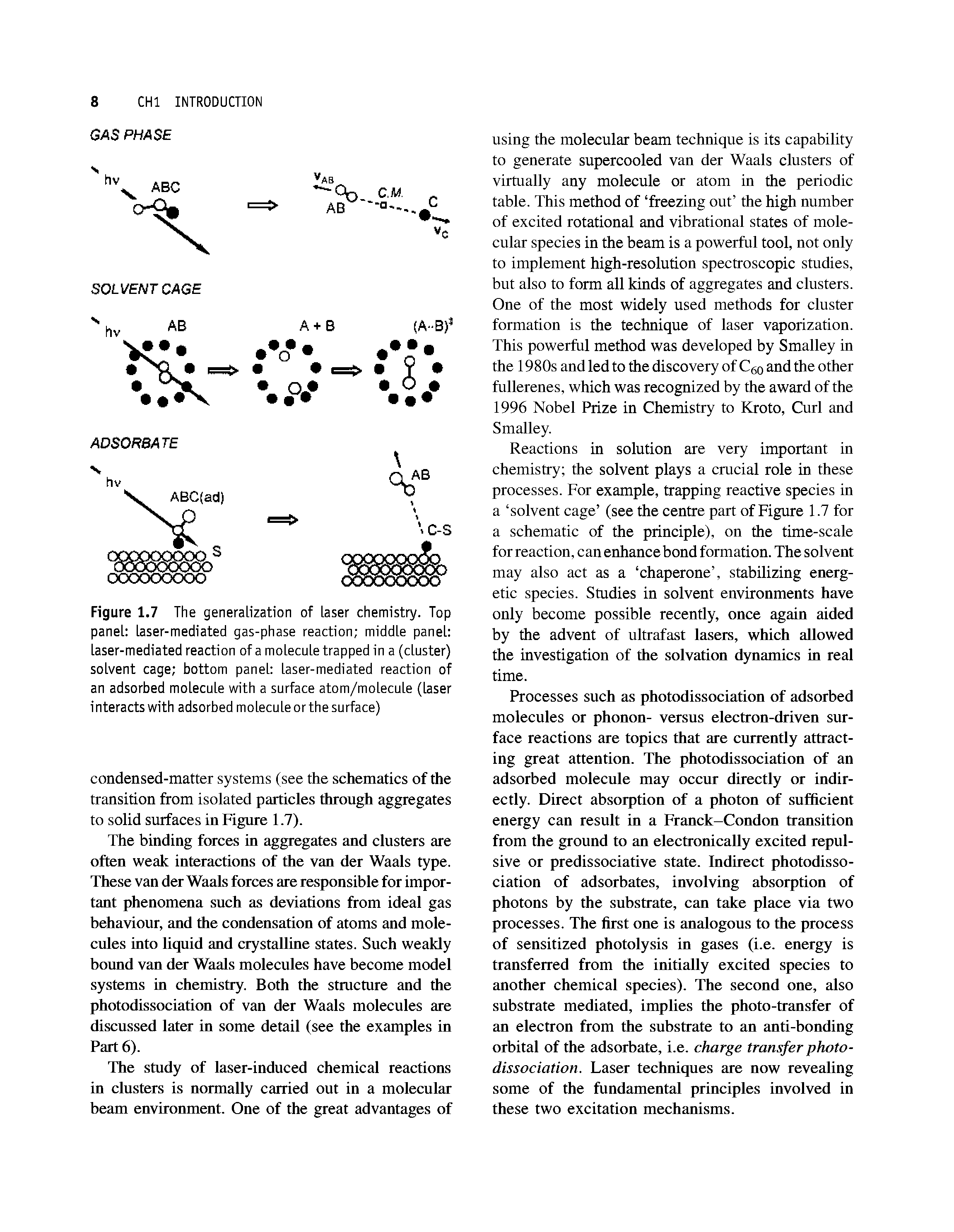 Figure 1.7 The generalization of laser chemistry. Top panel laser-mediated gas-phase reaction middle panel laser-mediated reaction of a molecule trapped in a (cluster) solvent cage bottom panel laser-mediated reaction of an adsorbed molecule with a surface atom/molecule (laser interacts with adsorbed molecule or the surface)...