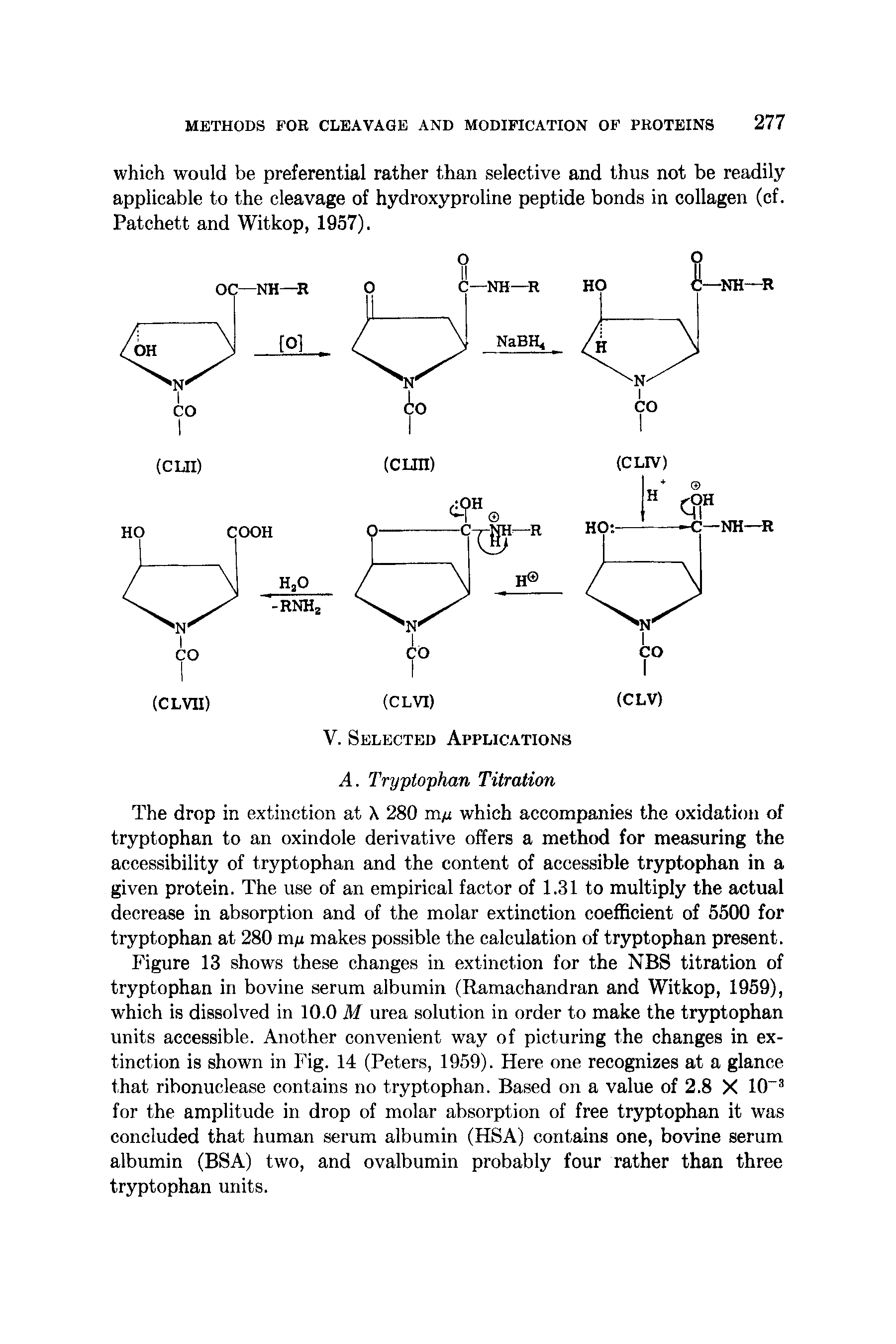 Figure 13 shows these changes in extinction for the NBS titration of tryptophan in bovine serum albumin (Ramachandran and Witkop, 1959), which is dissolved in 10.0 M urea solution in order to make the tryptophan units accessible. Another convenient way of picturing the changes in extinction is shown in Fig. 14 (Peters, 1959). Here one recognizes at a glance that ribonuclease contains no tryptophan. Based on a value of 2.8 X 10 for the amplitude in drop of molar absorption of free tryptophan it was concluded that human serum albumin (HSA) contains one, bovine serum albumin (BSA) two, and ovalbumin probably four rather than three tryptophan units.