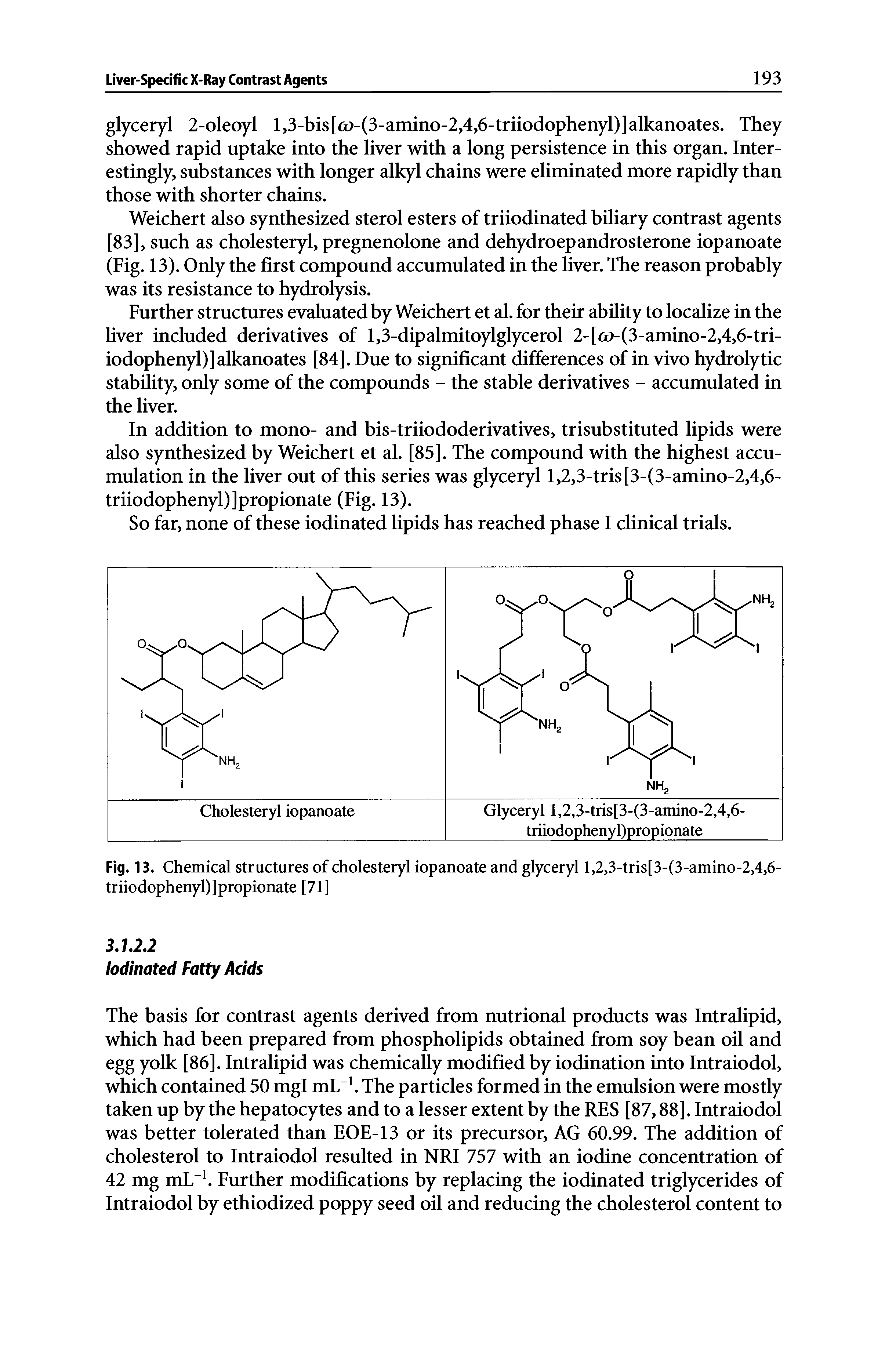 Fig. 13. Chemical structures of cholesteryl iopanoate and glyceryl l,2,3-tris[3-(3-amino-2,4,6-triiodophenyl)]propionate [71]...