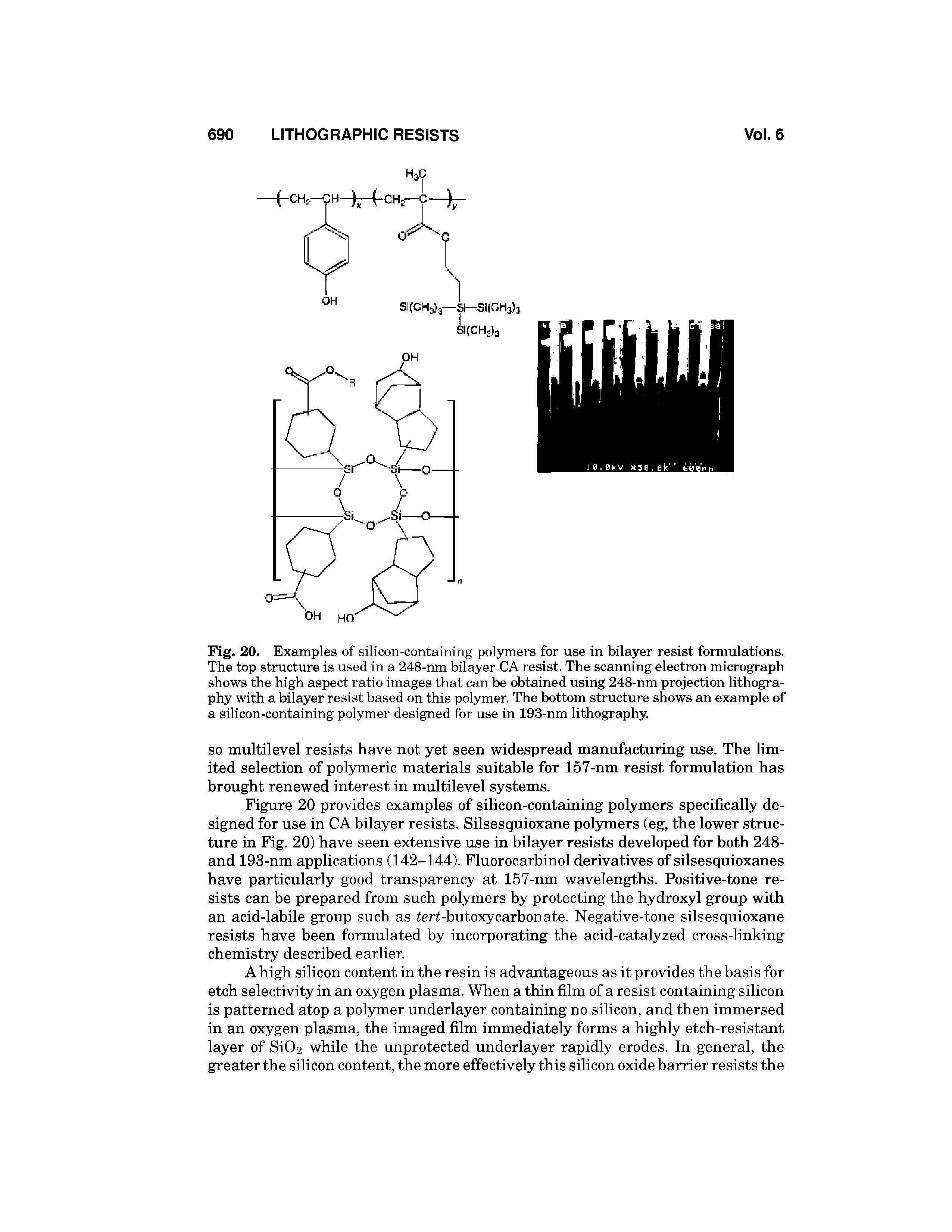 Fig. 20. Examples of silicon-containing polymers for use in bilayer resist formulations. The top structure is used in a 248-rnn bilayer CA resist. The scanning electron micrograph shows the high aspect ratio images that can be obtained using 248-mn projection lithc a-phy with a bilayer resist based on this polymer. The bottom structure shows an example of a silicon-containing polymer designed for use in 193-nm lithography.