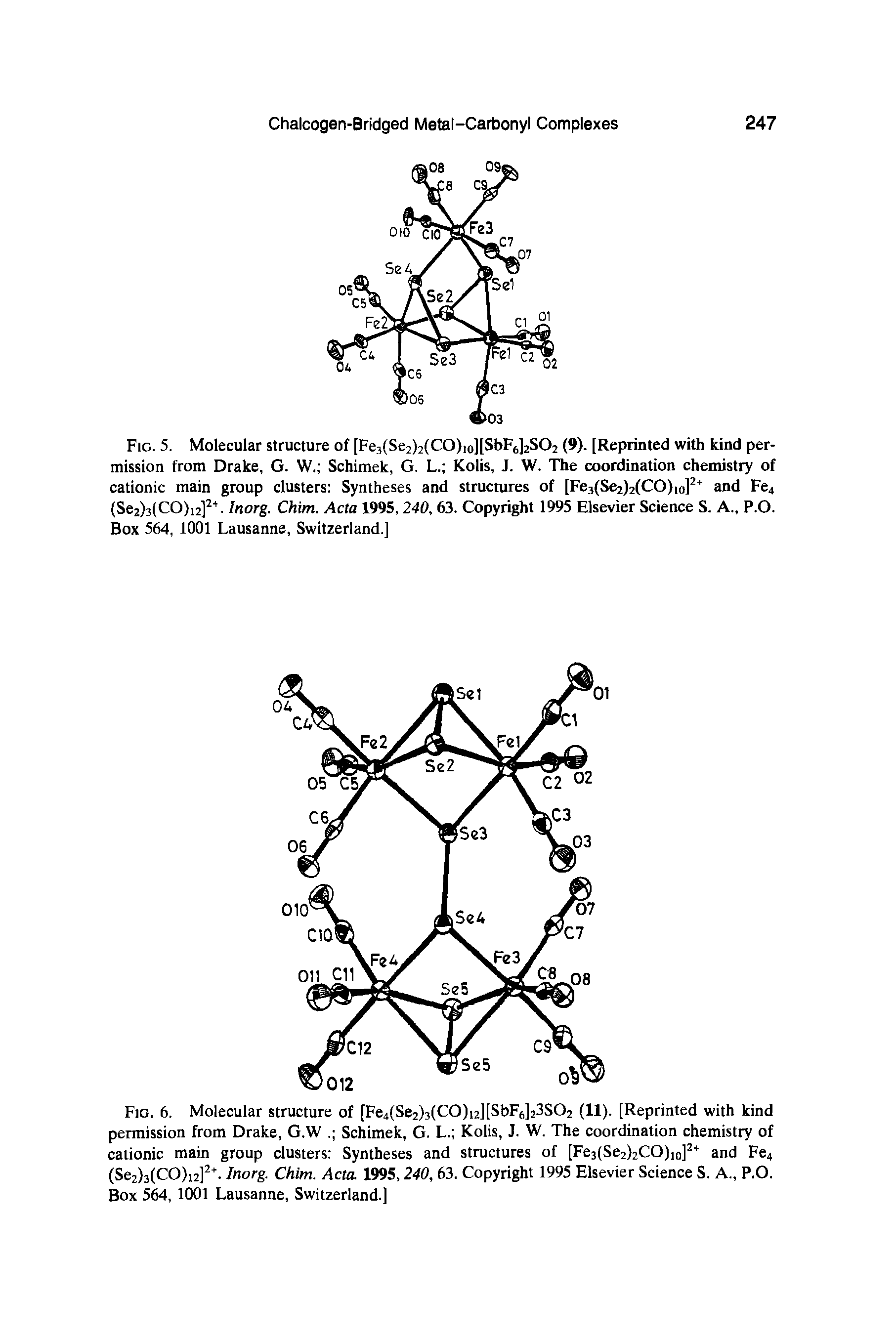 Fig. 5. Molecular structure of [Fe3(Se2)2(CO)io][SbF6]2S02 (9). [Reprinted with kind permission from Drake, G. W. Schimek, G. L. Kolis, J. W. The coordination chemistry of cationic main group clusters Syntheses and structures of [Fe3(Se2)2(CO)io]2+ and Fe4 (Se2)3(CO)i2]2 t. Inorg. Chim. Acta 1995, 240, 63. Copyright 1995 Elsevier Science S. A., P.O. Box 564, 1001 Lausanne, Switzerland.]...