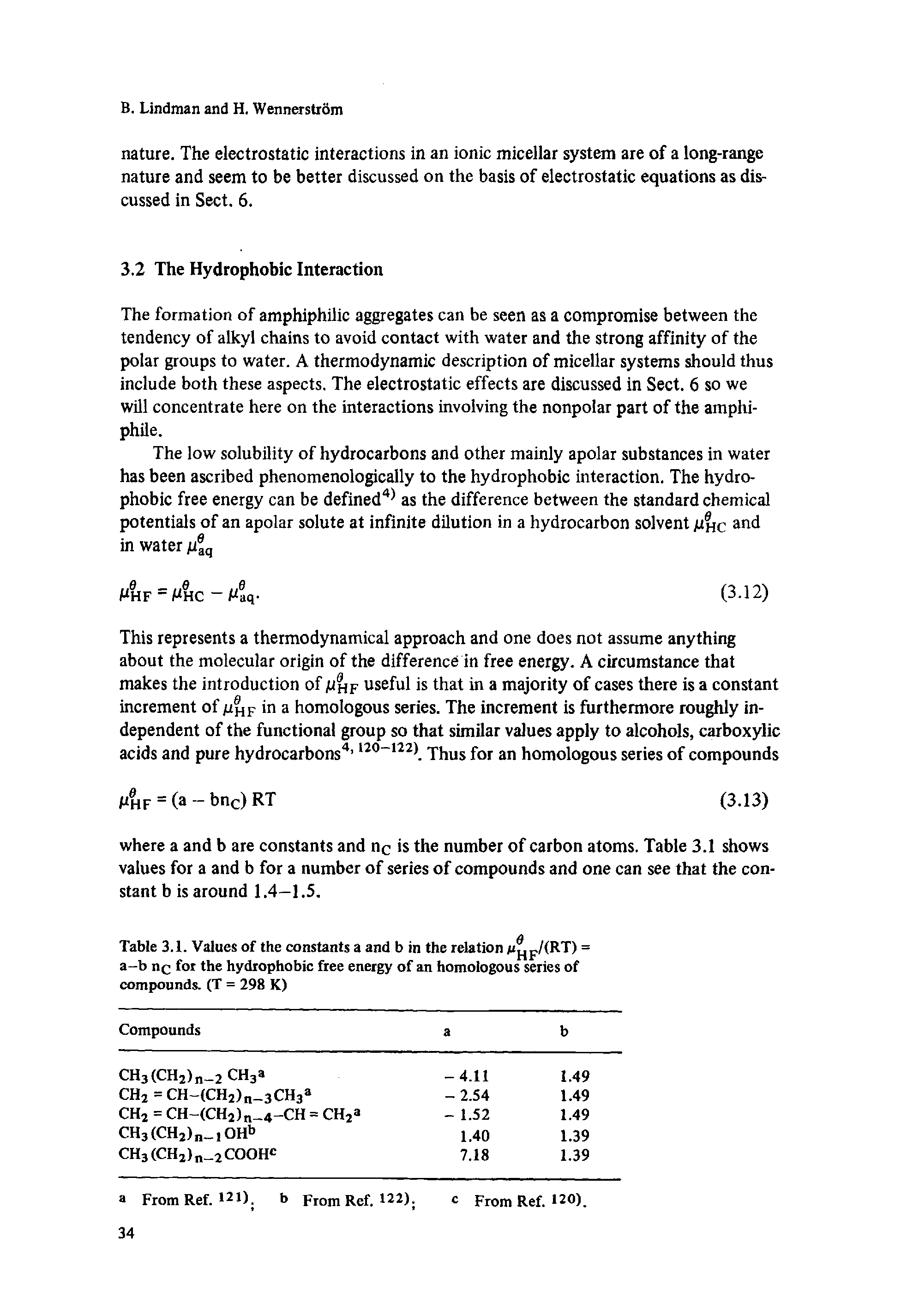 Table 3.1. Values of the constants a and b in the relation M p/iRT) = a-b nc for the hydrophobic free energy of an homologous series of compounds. (T = 298 K)...