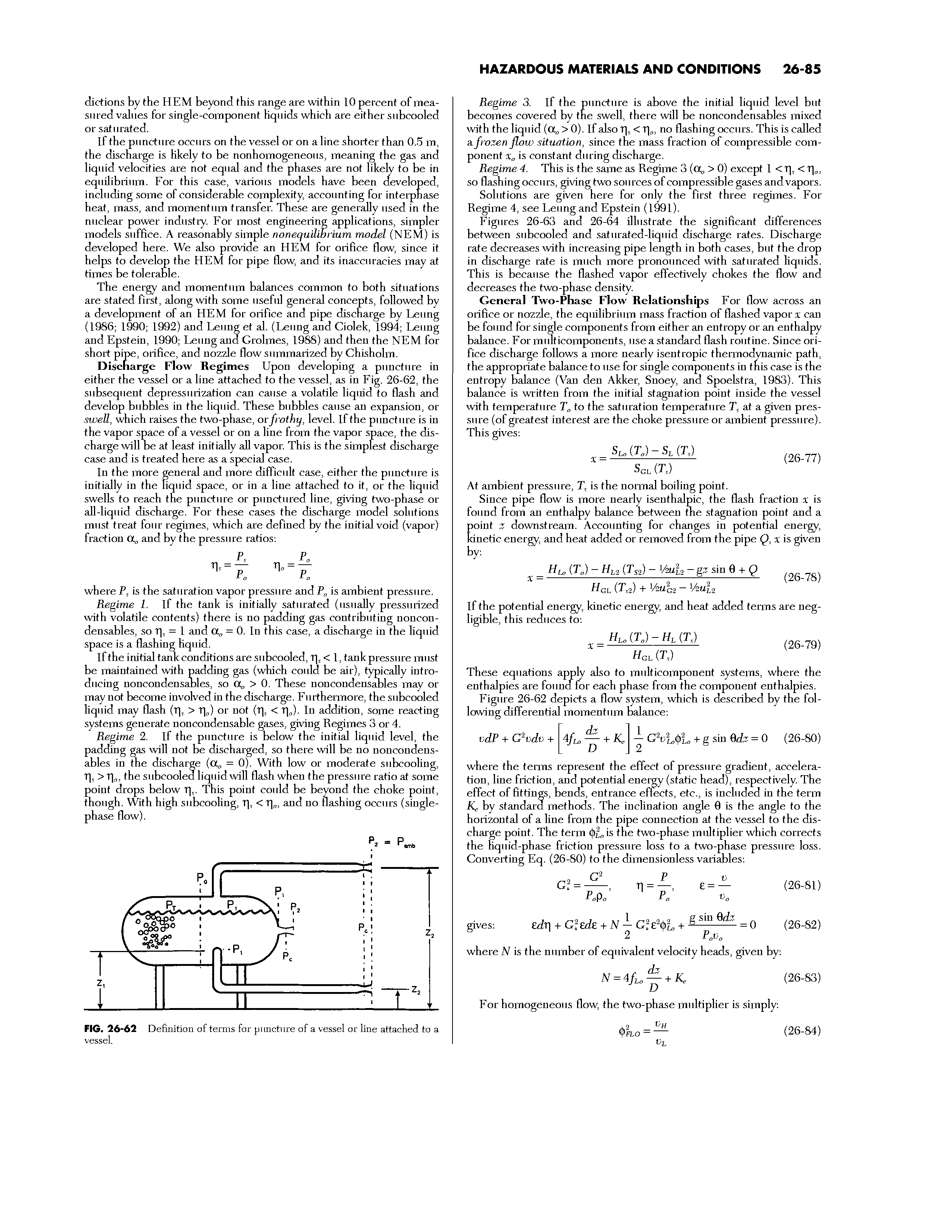 Figures 26-63 and 26-64 illustrate the significant differences between subcooled and saturated-liquid discharge rates. Discharge rate decreases with increasing pipe length in both cases, but the drop in discharge rate is much more pronounced with saturated liquids. This is because the flashed vapor effectively chokes the flow and decreases the two-phase density.