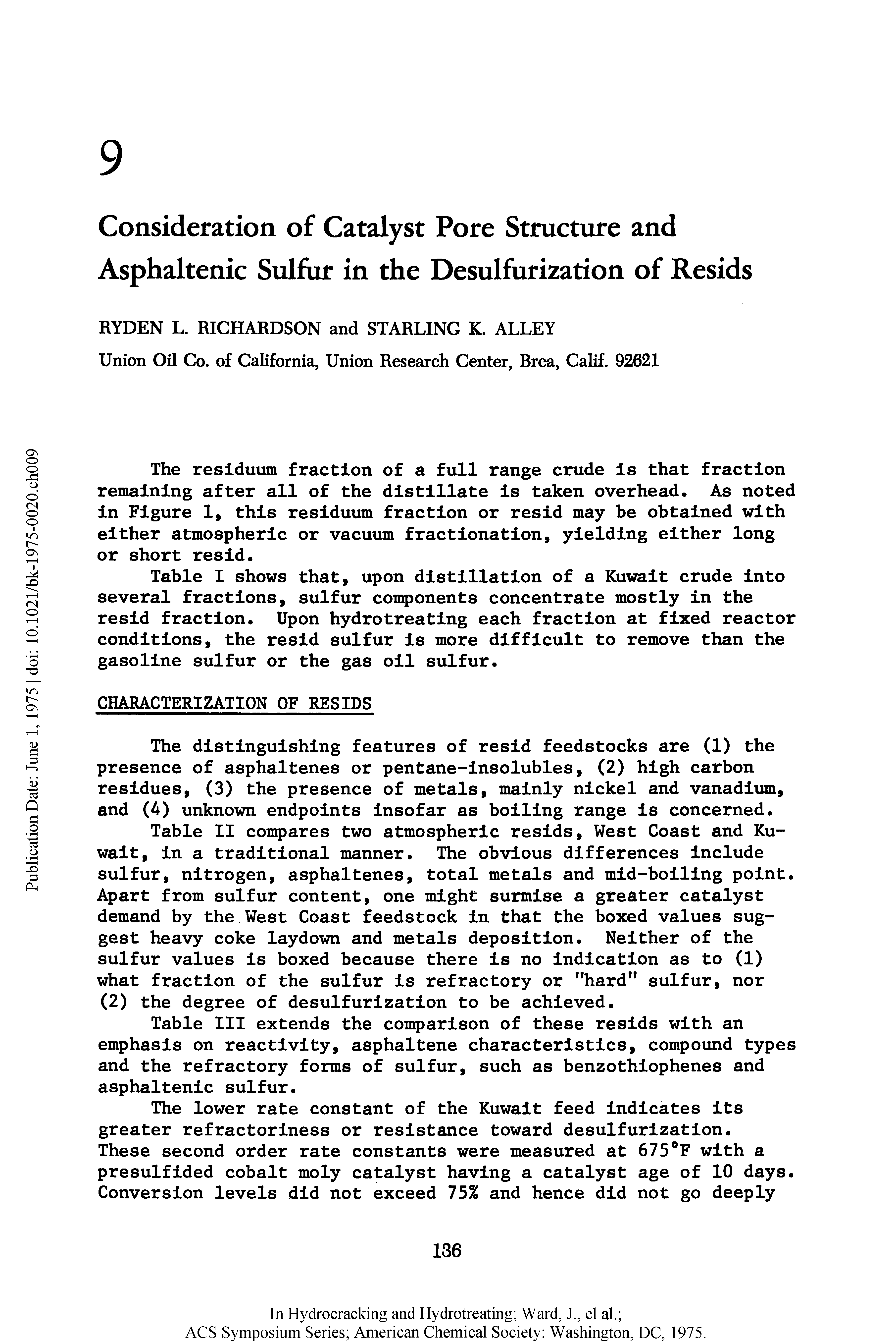 Table I shows that, upon distillation of a Kuwait crude into several fractions, sulfur components concentrate mostly in the resid fraction. Upon hydrotreating each fraction at fixed reactor conditions, the resid sulfur is more difficult to remove than the gasoline sulfur or the gas oil sulfur.