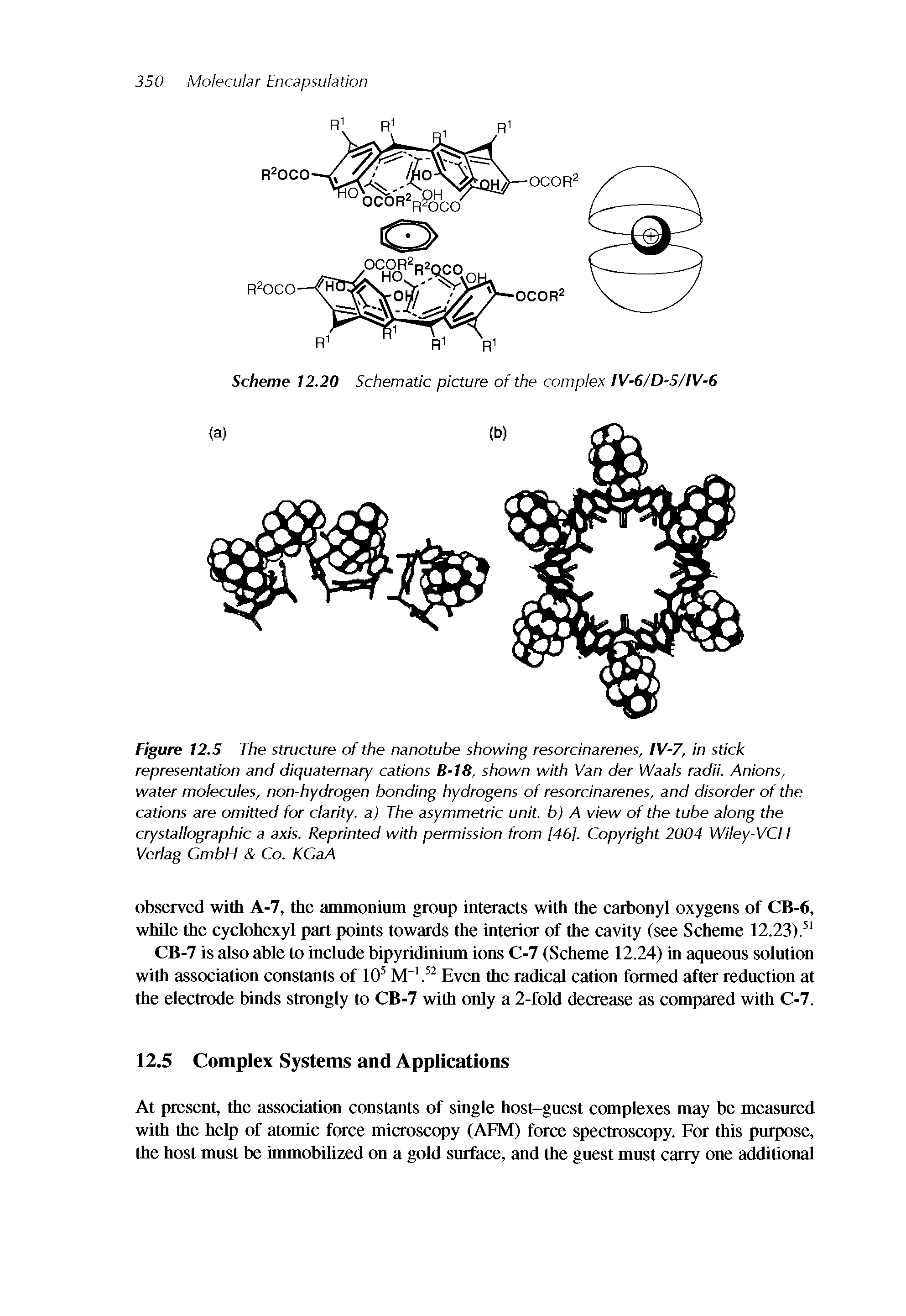 Figure 12.5 The structure of the nanotube showing resorcinarenes, tV-7, in stick representation and diquaternary cations B-18, shown with Van der Waals radii. Anions, water molecules, non-hydrogen bonding hydrogens of resorcinarenes, and disorder of the cations are omitted for clarity, a) The asymmetric unit, b) A view of the tube along the crystallographic a axis. Reprinted with permission from [46]. Copyright 2004 Wiley-VCH Verlag CmbH Co. KCaA...