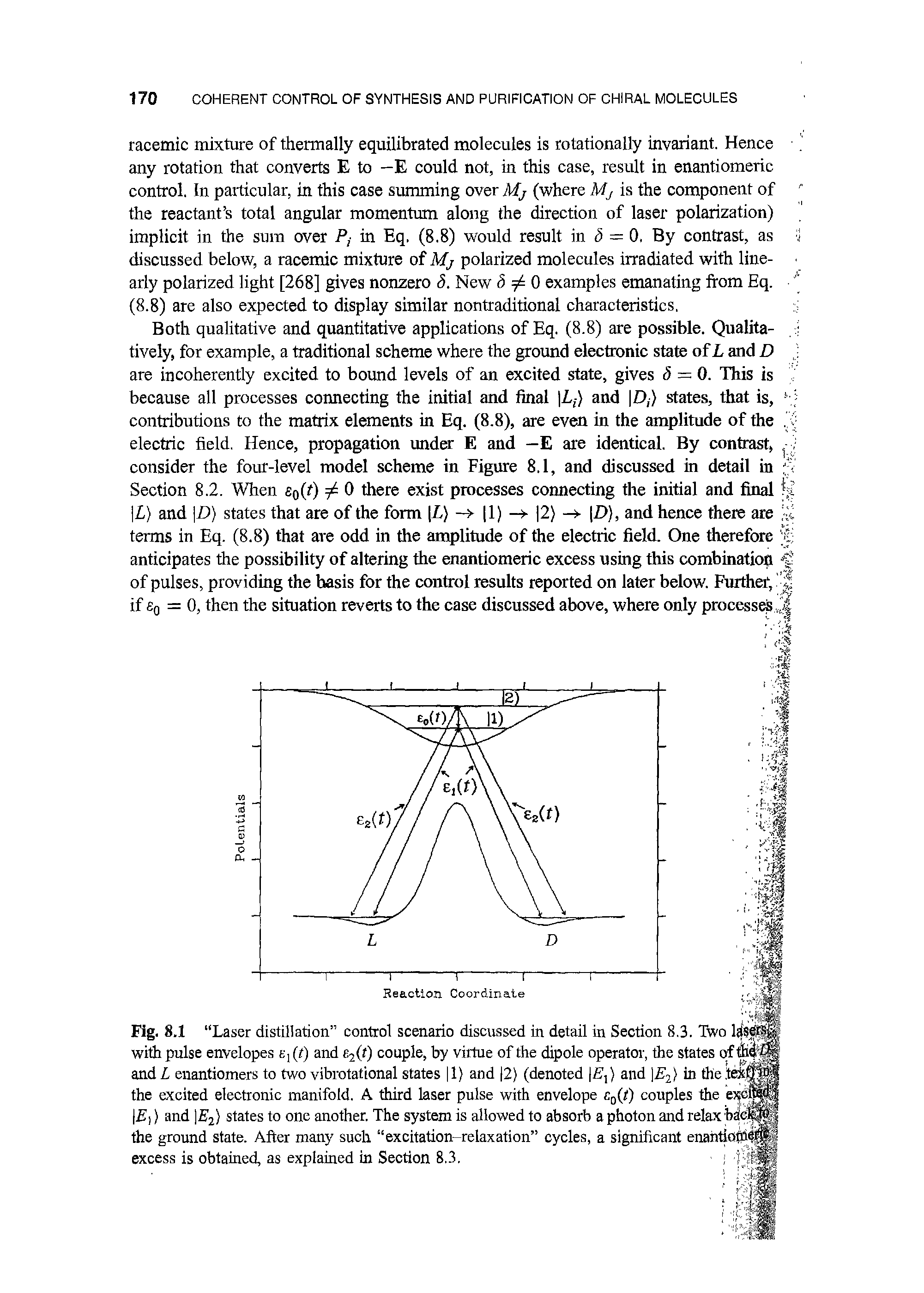 Fig. 8.1 Laser distillation control scenario discussed in detail in Section 8.3. Two ljtsfi with pulse envelopes ,(0 and e2(0 couple, by virtue of the dipole operator, the states and L enantiomers to two vibrotational states 1) and 2) (denoted If ,) and E2) in the.t i the excited electronic manifold. A third laser pulse with envelope r.0(i) couples the ex E)) and E2) states to one another. The system is allowed to absorb a photon and relax hack the ground state. After many such excitation-relaxation cycles, a significant cnantionneh excess is obtained, as explained in Section 8.3. ...