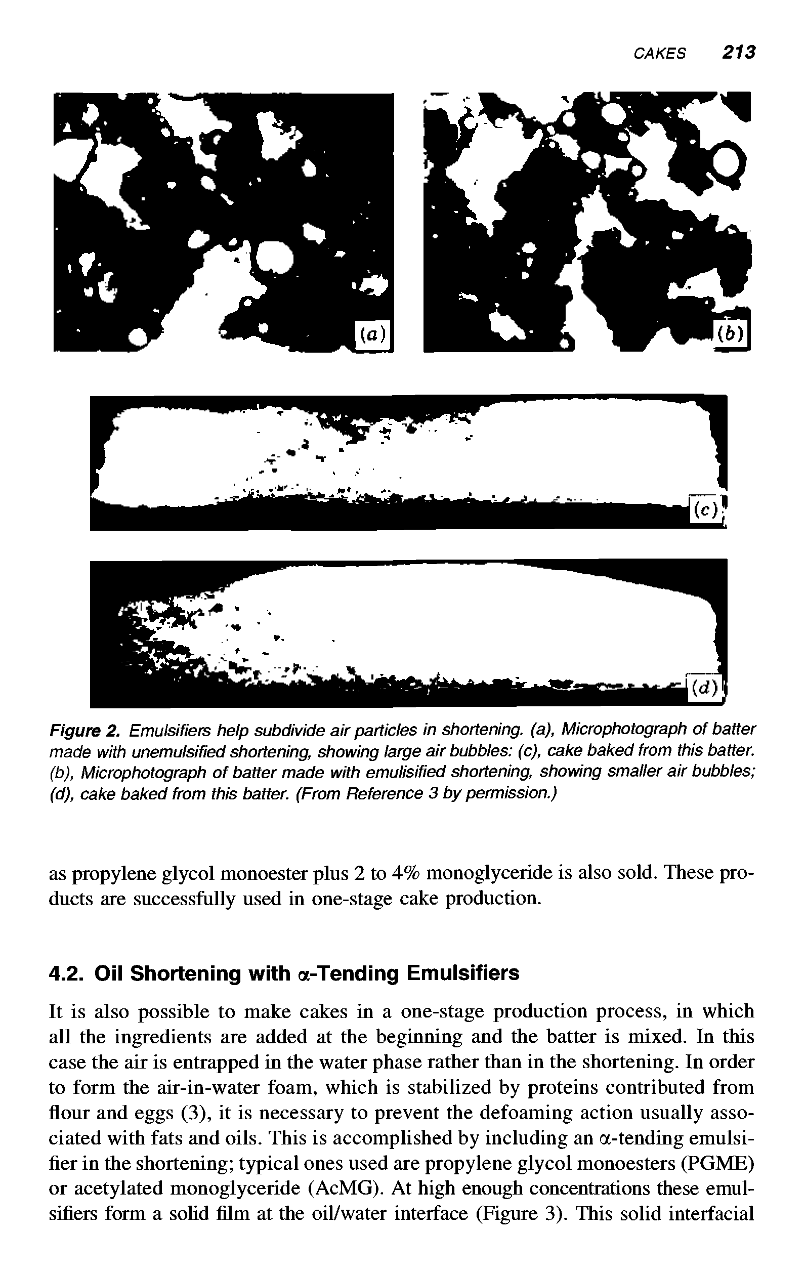 Figure 2. Emulsifiers heip subdivide air particies in shortening, (a), Microphotograph of batter made with unemulsified shortening, showing large air bubbles (c), cake baked from this batter, (b), Microphotograph of batter made with emuiisified shortening, showing smaller air bubbles (d), cake baked from this batter. (From Reference 3 by permission.)...