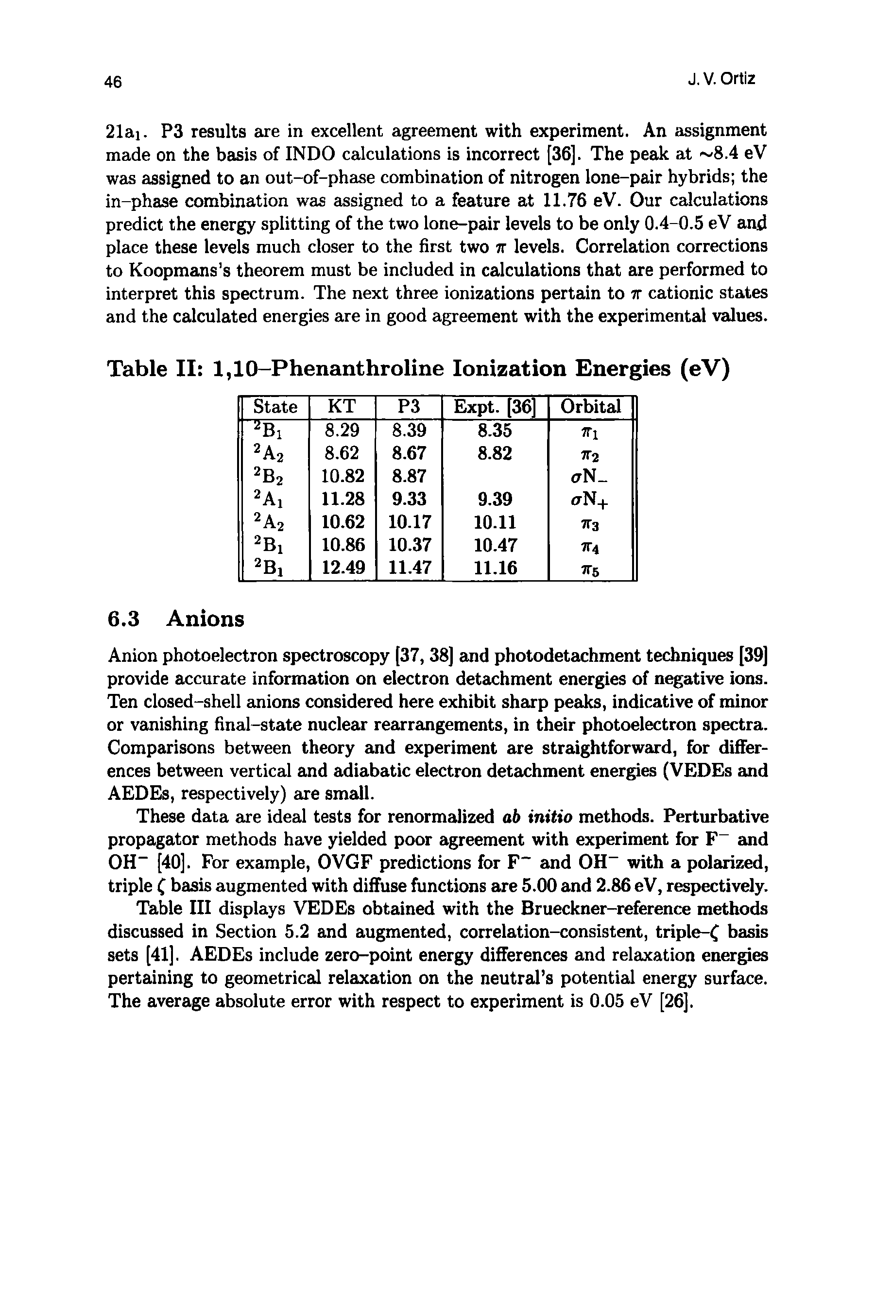 Table III displays VEDEs obtained with the Brueckner-reference methods discussed in Section 5.2 and augmented, correlation-consistent, triple- basis sets [41]. AEDEs include zero-point energy differences and relaxation energies pertaining to geometrical relaxation on the neutral s potential energy surface. The average absolute error with respect to experiment is 0.05 eV [26].