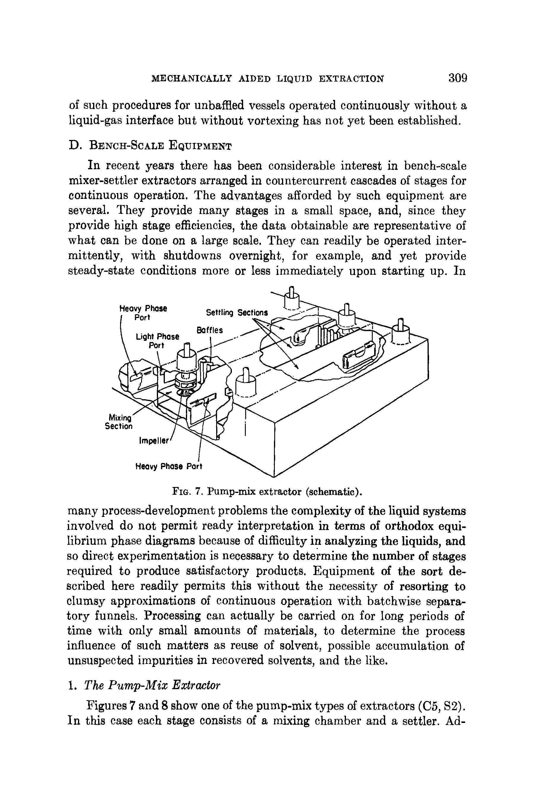 Figures 7 and 8 show one of the pump-mix types of extractors (C5, S2). In this case each stage consists of a mixing chamber and a settler. Ad-...