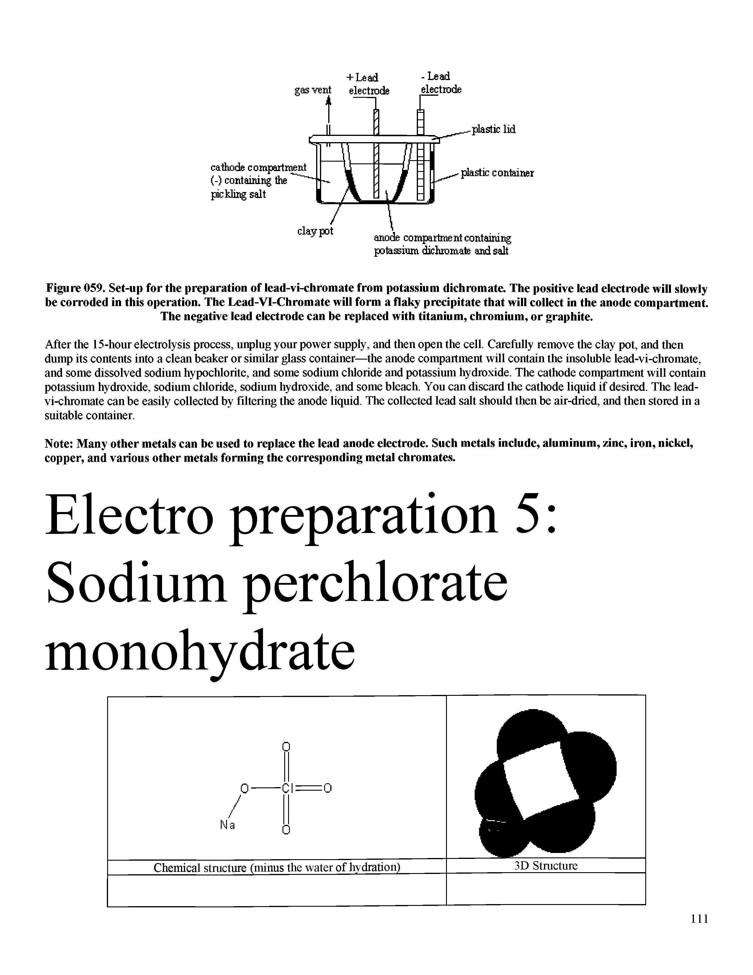 Figure 059. Set-up for the preparation of lead-vi-chromate from potassium dichromate. The positive lead electrode will slowly be corroded in this operation. The Lead-VI-Chromate will form a flaky precipitate that will collect in the anode compartment. The negative lead electrode can be replaced with titanium, chromium, or graphite.