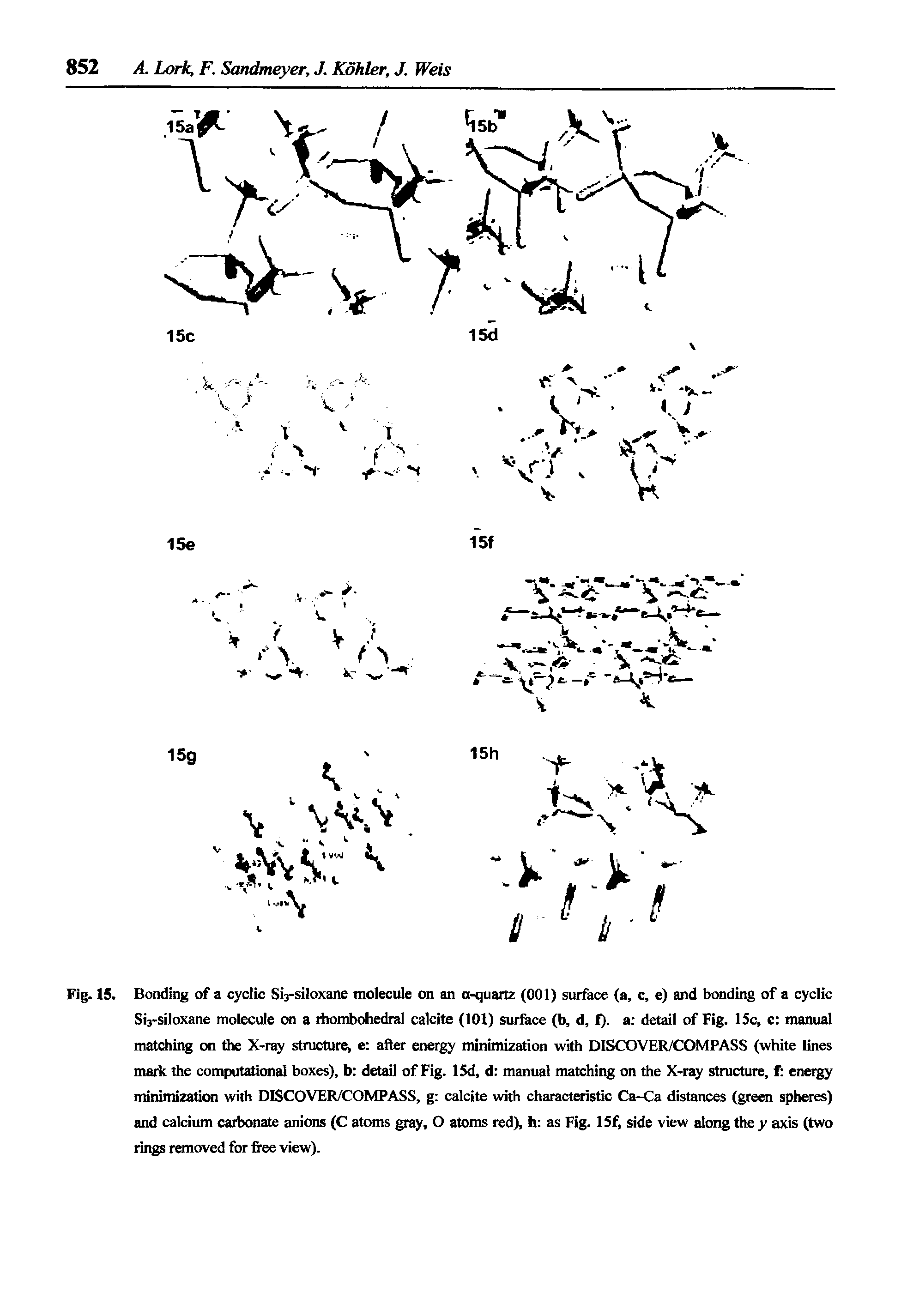 Fig. 15. Bonding of a cyclic Si3-siloxane molecule on an a-quartz (001) surface (a, c, e) and bonding of a cyclic Sis-siloxane molecule on a rhombohedral calcite (101) surface (b, d, f). a detail of Fig. ISc, c manual matching on the X-ray structure, e after energy minimization with DISCOVER/COMPASS (white lines mark the computational boxes), b detail of Fig. 15d, d manual matching on the X-ray structure, f energy minimization with DISCOVER/COMPASS, g calcite with characteristic Ca-Ca distances (green spheres) and calcium carbonate anions (C atoms gray, O atoms redX h as Fig. 15f, side view along the y axis (two rings removed for fi ee view).