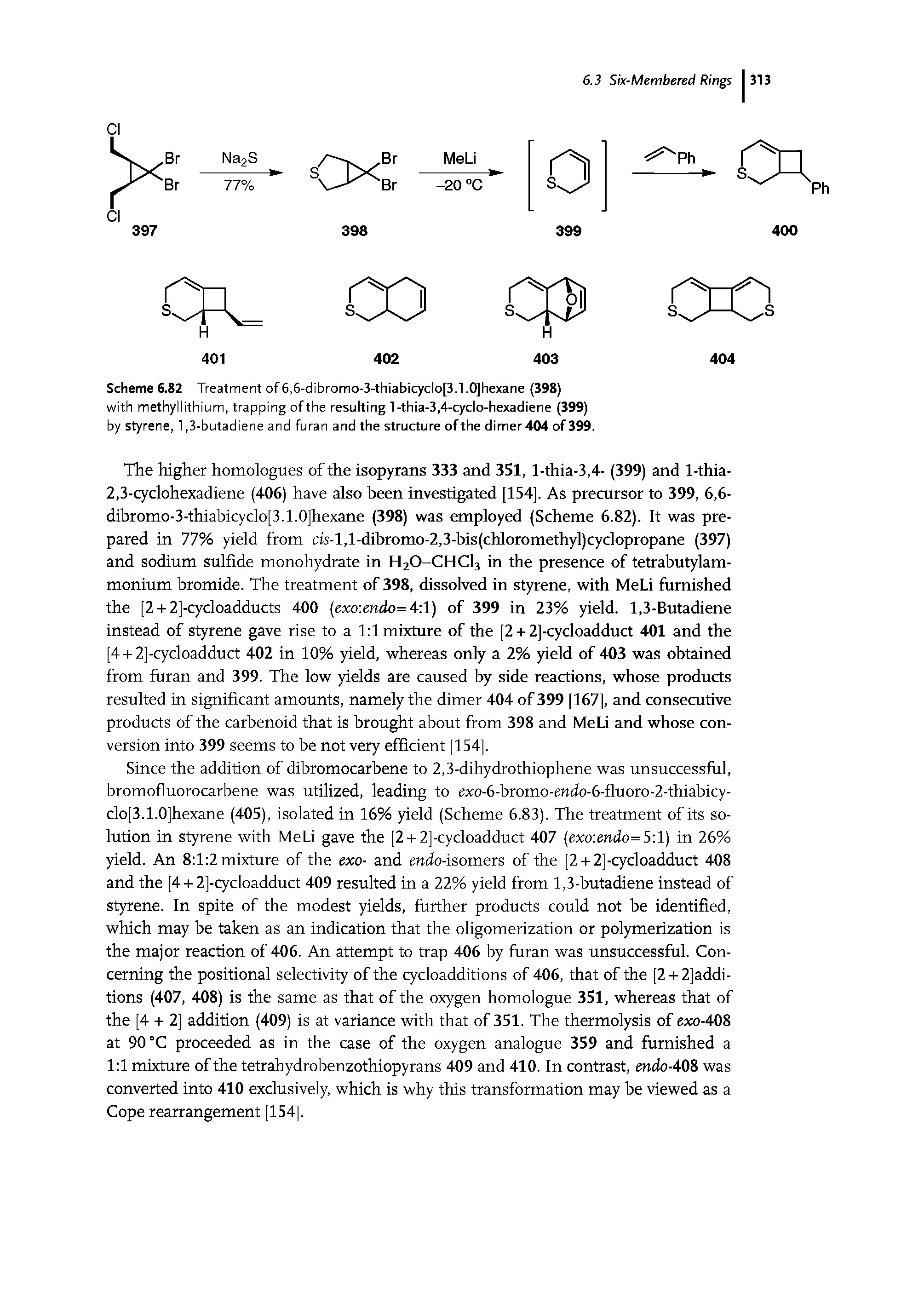 Scheme 6.82 Treatment of 6,6-dibromo-3-thiabicyclo[3.1.0]hexane (398) with methyllithium, trapping ofthe resulting l-thia-3,4-cyclo-hexadiene (399) by styrene, 1,3-butadiene and furan and the structure ofthe dimer404 of 399.