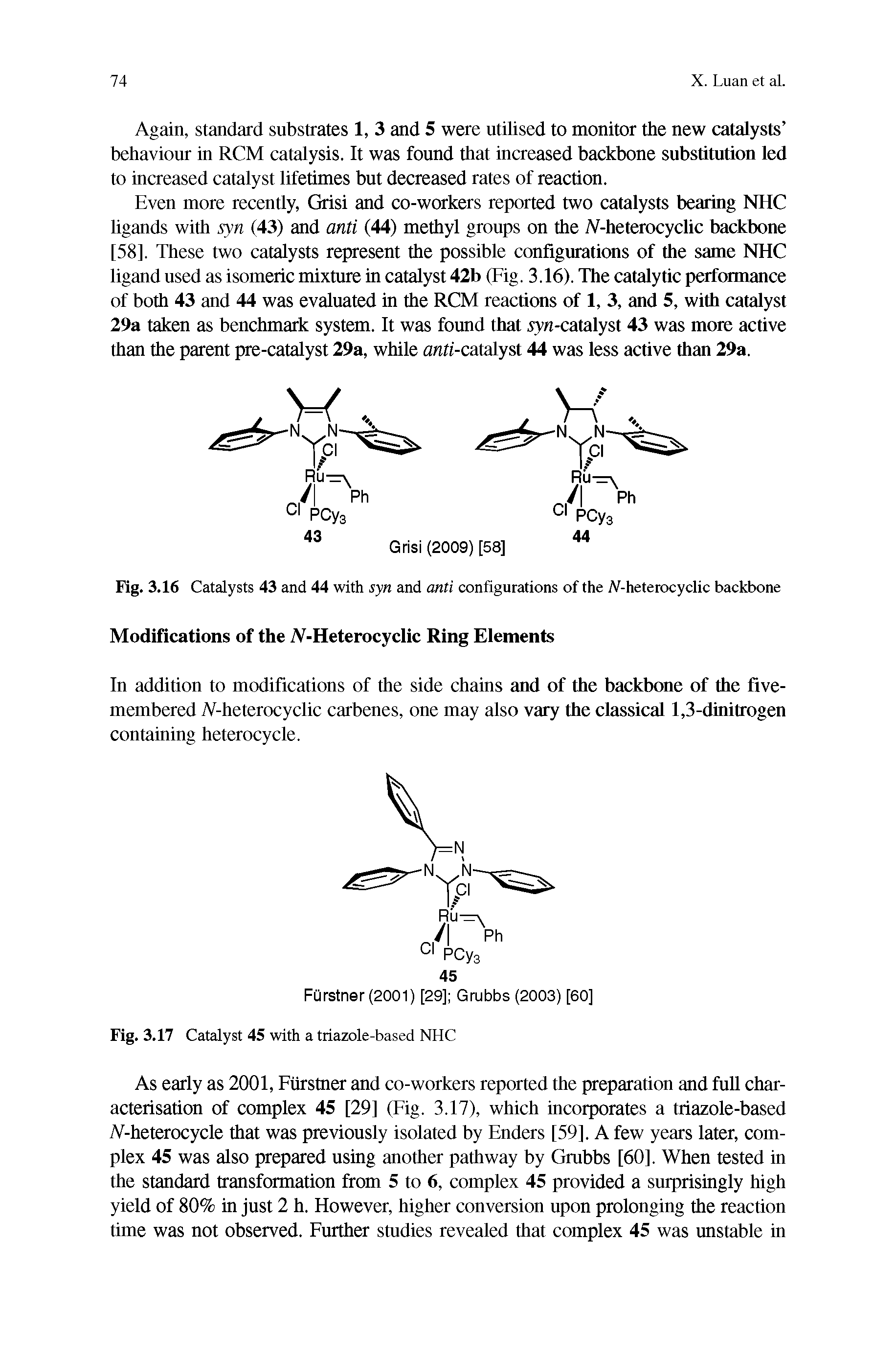 Fig. 3.16 Catalysts 43 and 44 with syn and anti configurations of the iV-heterocyclic backbone...