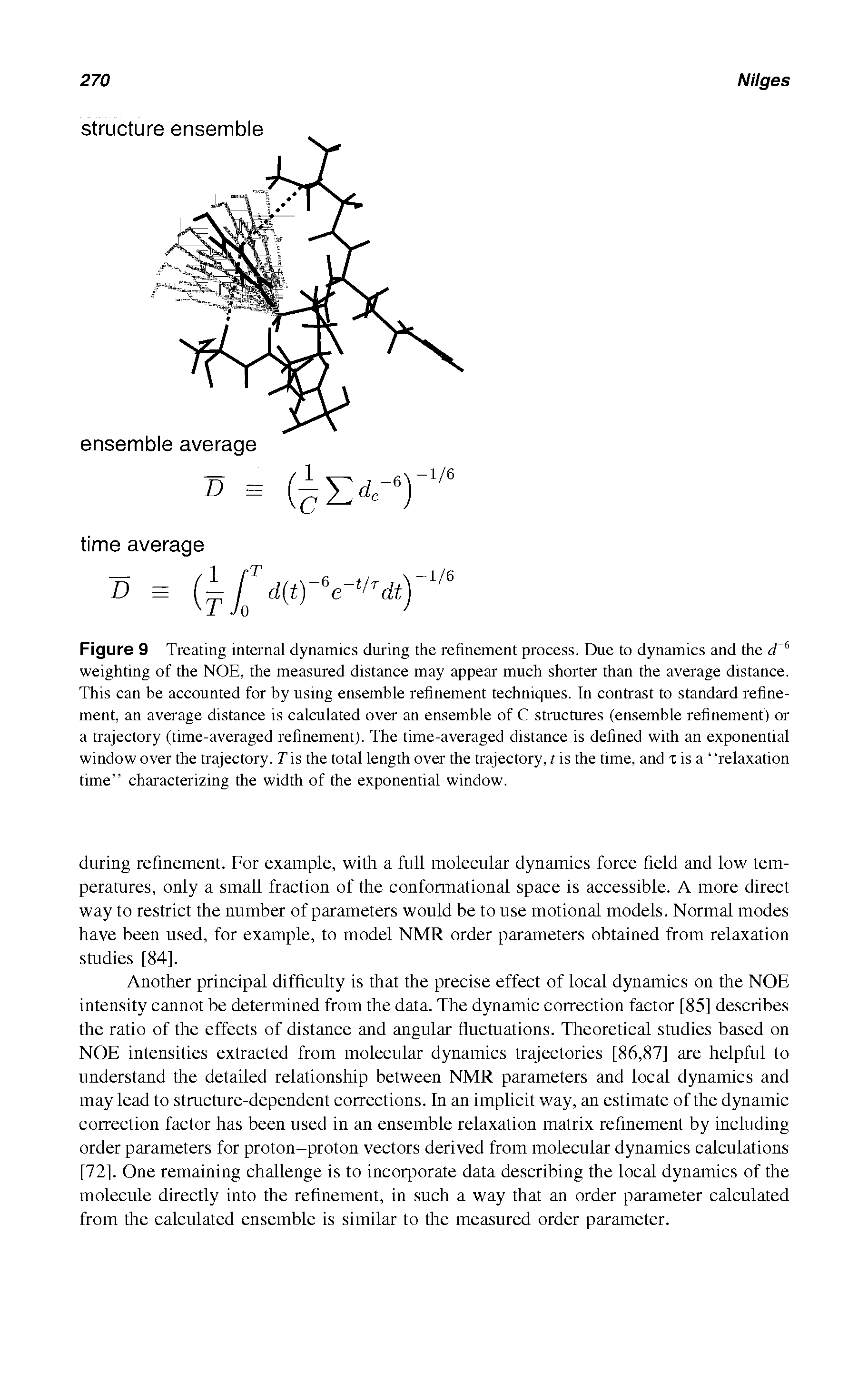 Figure 9 Treating internal dynamics during the refinement process. Due to dynamics and the weighting of the NOE, the measured distance may appear much shorter than the average distance. This can be accounted for by using ensemble refinement techniques. In contrast to standard refinement, an average distance is calculated over an ensemble of C structures (ensemble refinement) or a trajectory (time-averaged refinement). The time-averaged distance is defined with an exponential window over the trajectory. T is the total length over the trajectory, t is the time, and x is a relaxation time characterizing the width of the exponential window.