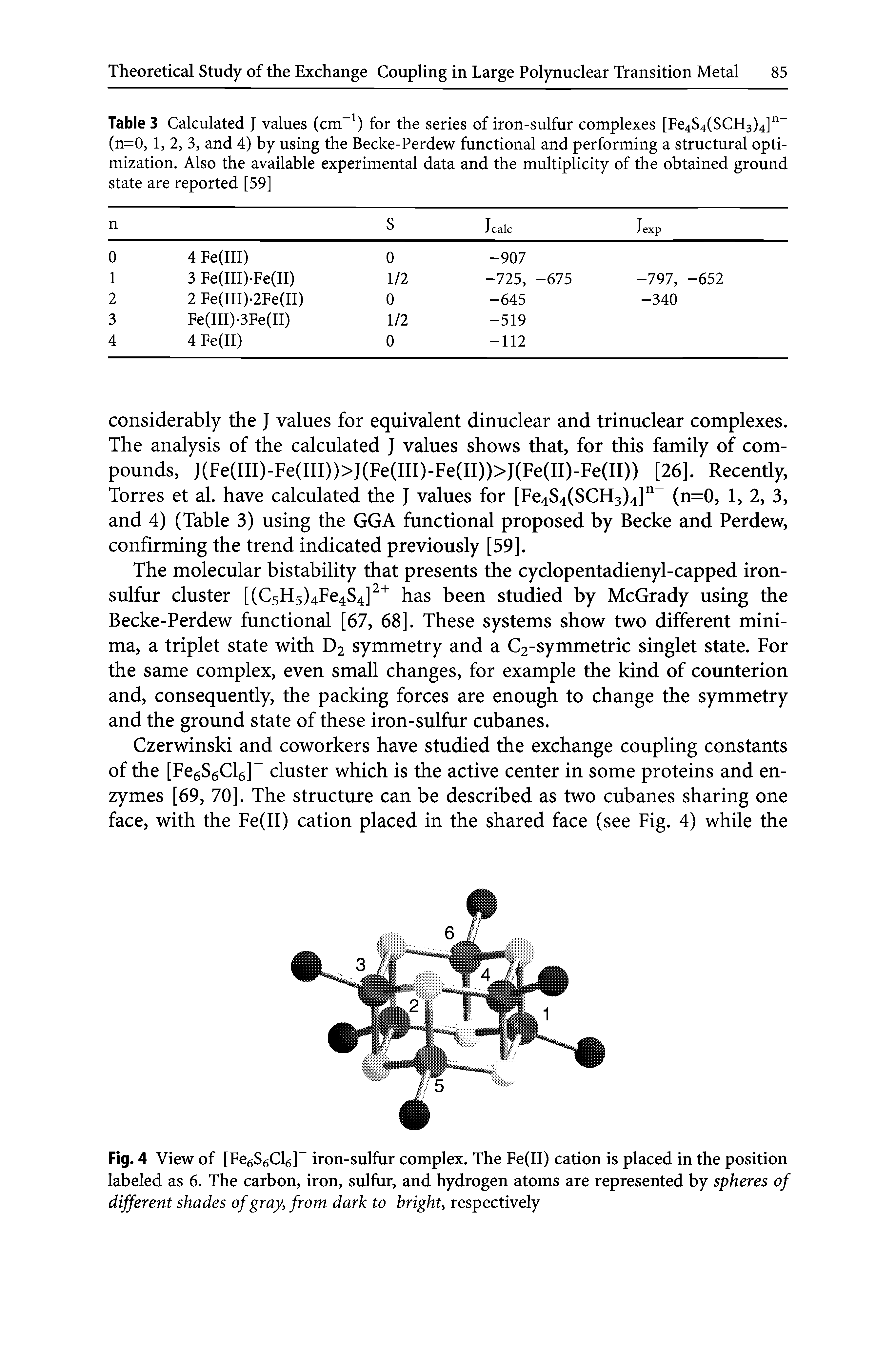 Table 3 Calculated J values (cm ) for the series of iron-sulfur complexes [Fe4S4(SCH3)4] (n=0, 1, 2, 3, and 4) by using the Becke-Perdew functional and performing a structural optimization, Also the available experimental data and the multiplicity of the obtained ground state are reported [59]...