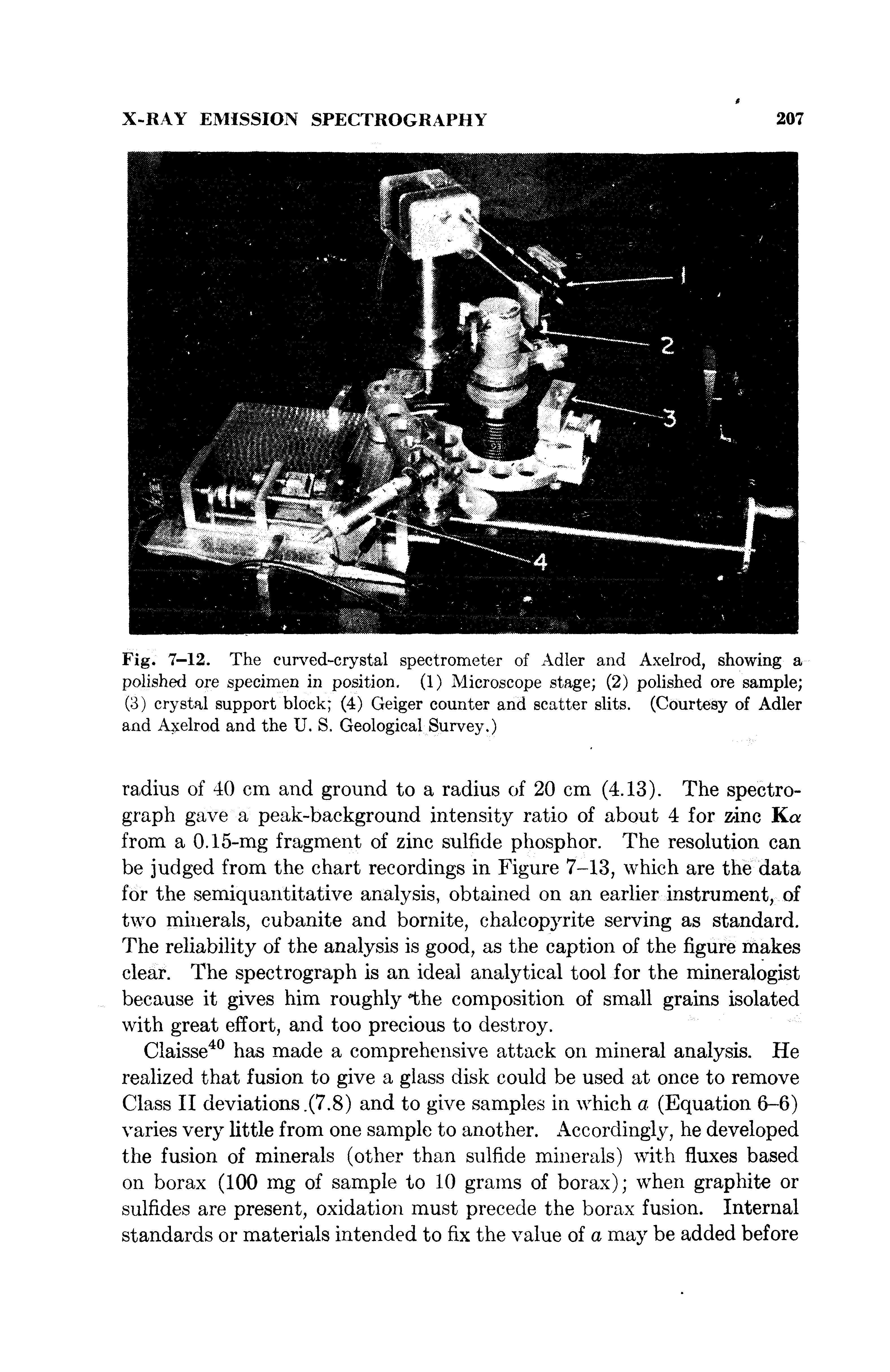 Fig. 7-12. The curved-crystal spectrometer of Adler and Axelrod, showing a polished ore specimen in position. (1) Microscope stage (2) polished ore sample (3) crystal support block (4) Geiger counter and scatter slits. (Courtesy of Adler and Ayelrod and the U. S. Geological Survey.)...
