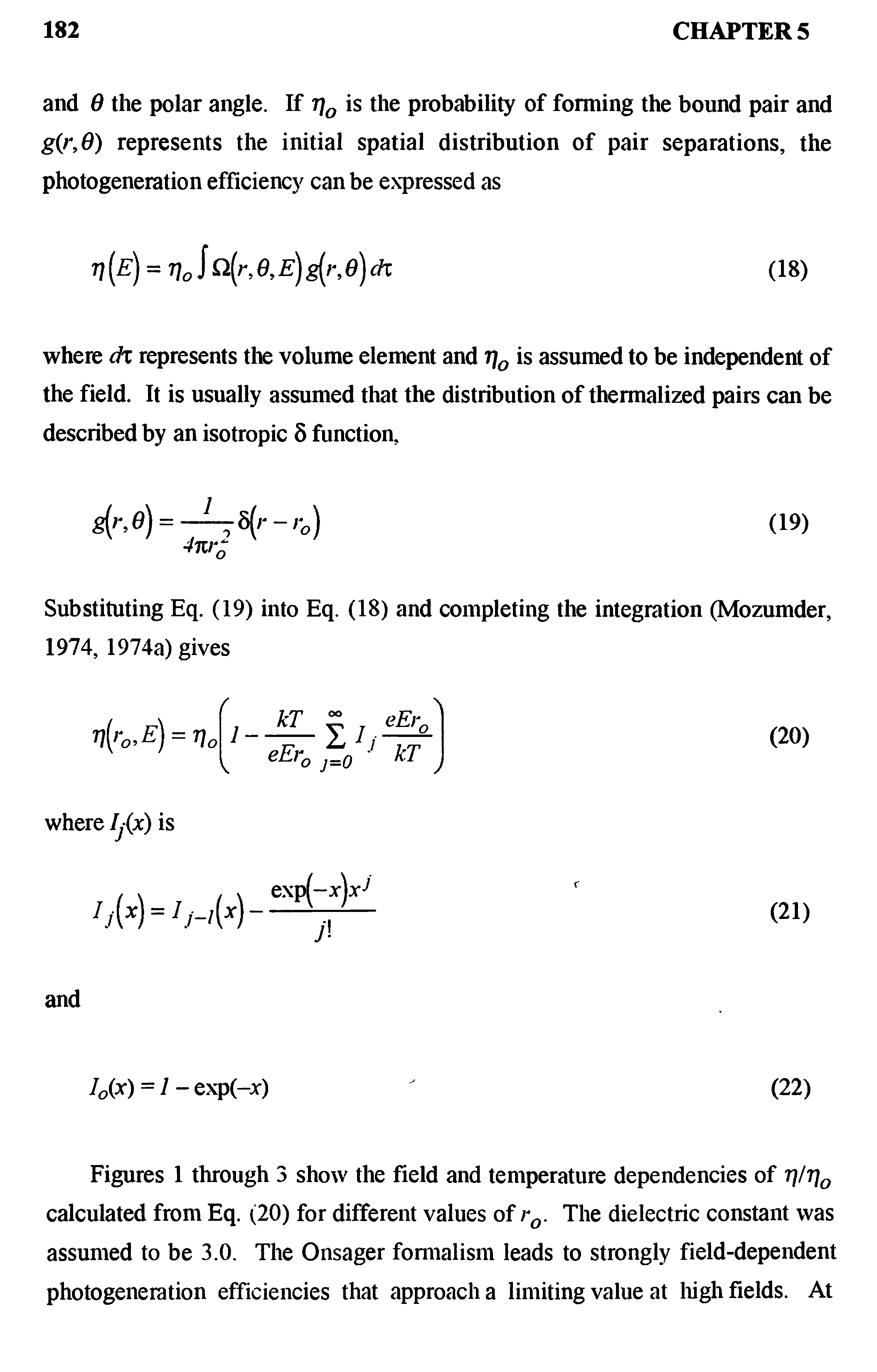 Figures 1 through 3 show the field and temperature dependencies of r]/7]0 calculated from Eq. (20) for different values of rQ. The dielectric constant was assumed to be 3.0. The Onsager formalism leads to strongly field-dependent photogeneration efficiencies that approach a limiting value at high fields. At...